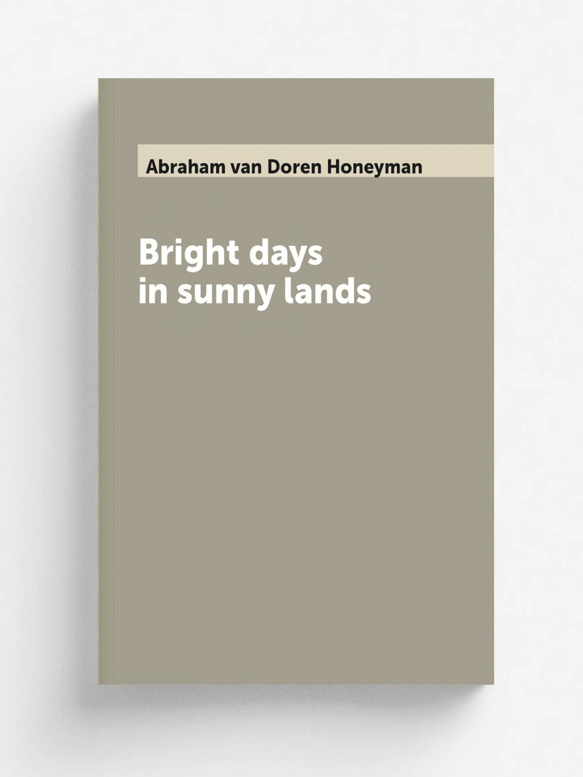 Bright days in sunny lands | Abraham van Doren Honeyman | 1904 | Plainfield, N.J, Honeyman and company | Репринт