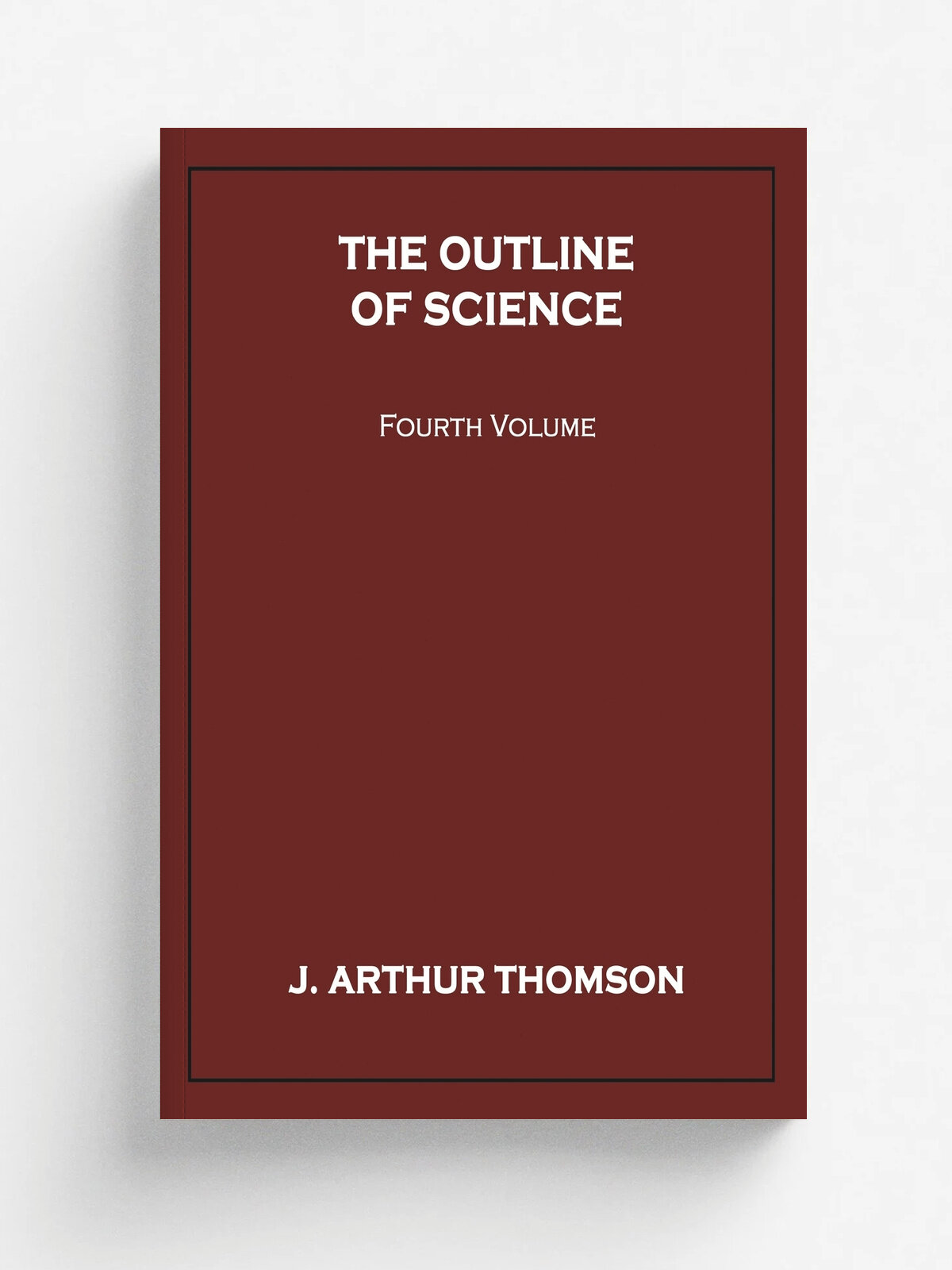 The Outline of Science, Fourth Volume