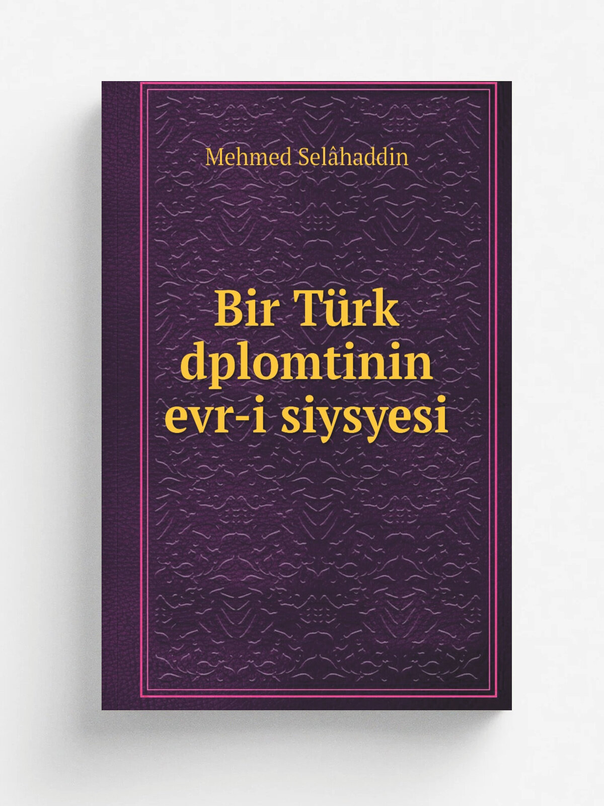 Bir T.rk dplomtinin evr-i siysyesi | Mehmed Sel.haddin | 1889 | stnbl 'lem Maba'asi | Репринт