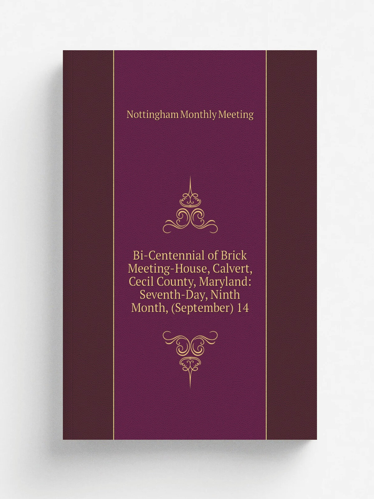 Bi-Centennial of Brick Meeting-House, Calvert, Cecil County, Maryland: Seventh-Day, Ninth Month, (September) 14