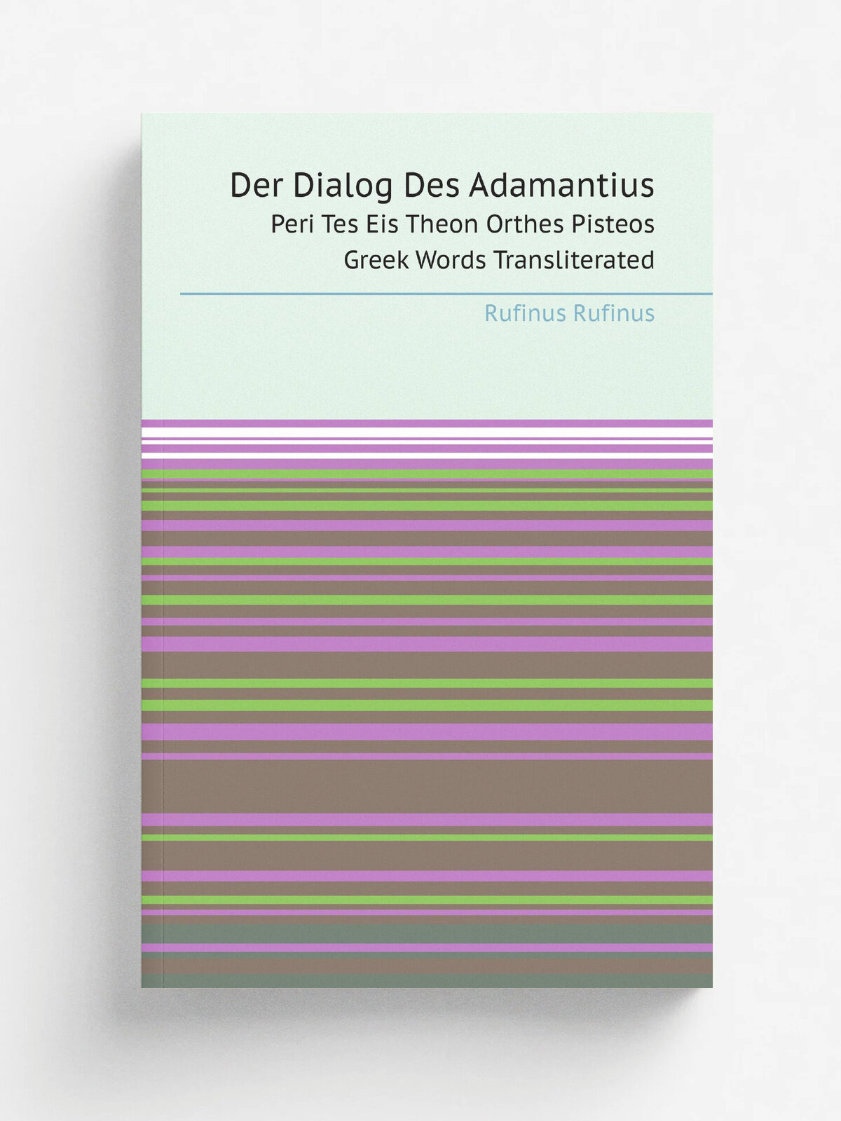 Der Dialog Des Adamantius. Peri Tes Eis Theon Orthes Pisteos Greek Words Transliterated