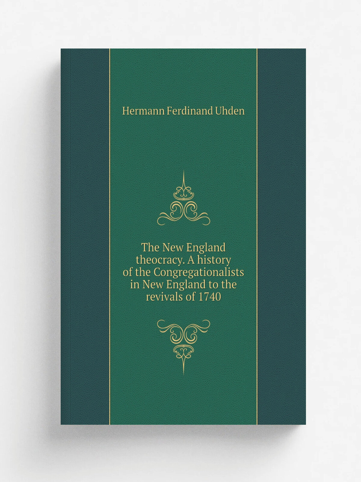 The New England theocracy. A history of the Congregationalists in New England to the revivals of 1740