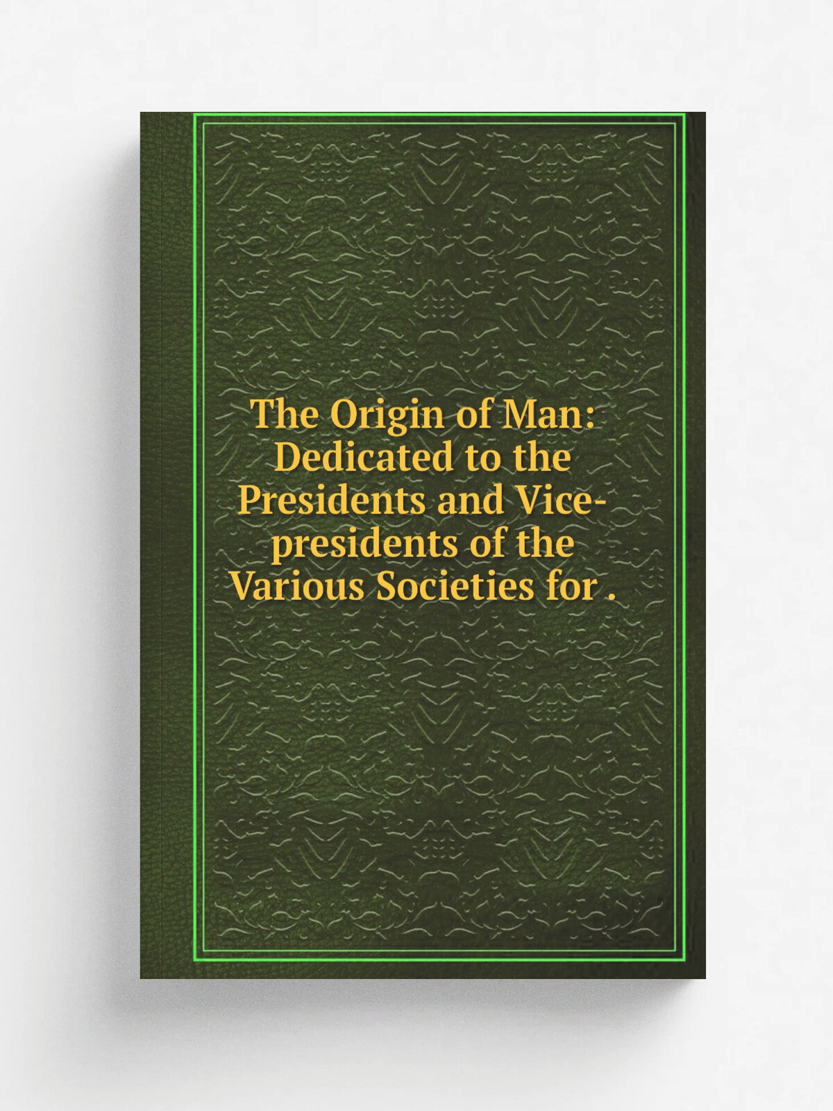 The Origin of Man: Dedicated to the Presidents and Vice-presidents of the Various Societies for . | 1829 | E. Wilson | Репринт