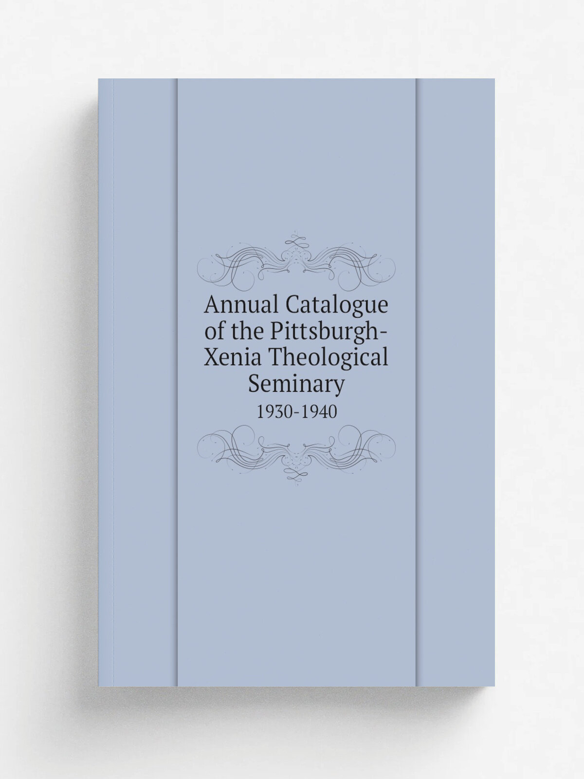 Annual Catalogue of the Pittsburgh-Xenia Theological Seminary. 1930-1940