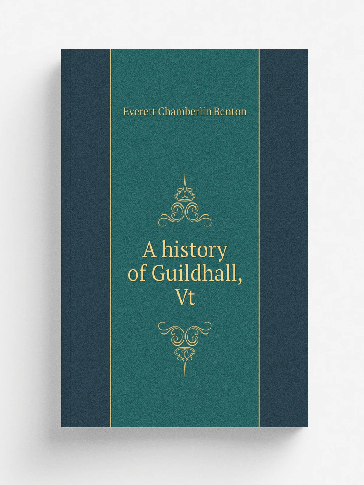 A history of Guildhall, Vt | Everett Chamberlin Benton | 1886 | Waverley, Mass. | Репринт