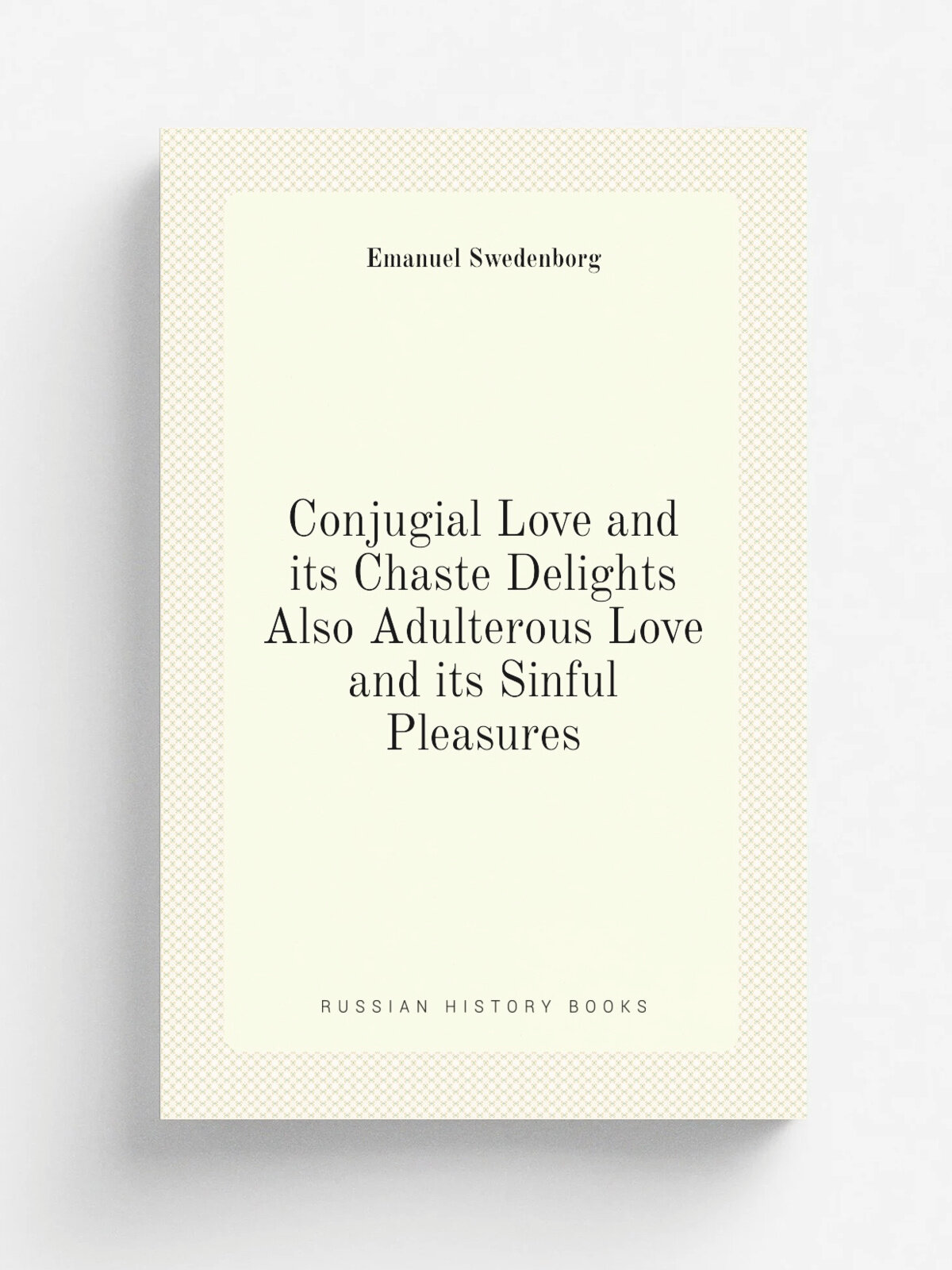 Conjugial Love and its Chaste Delights Also Adulterous Love and its Sinful Pleasures | Swedenborg Emanuel | Репринт