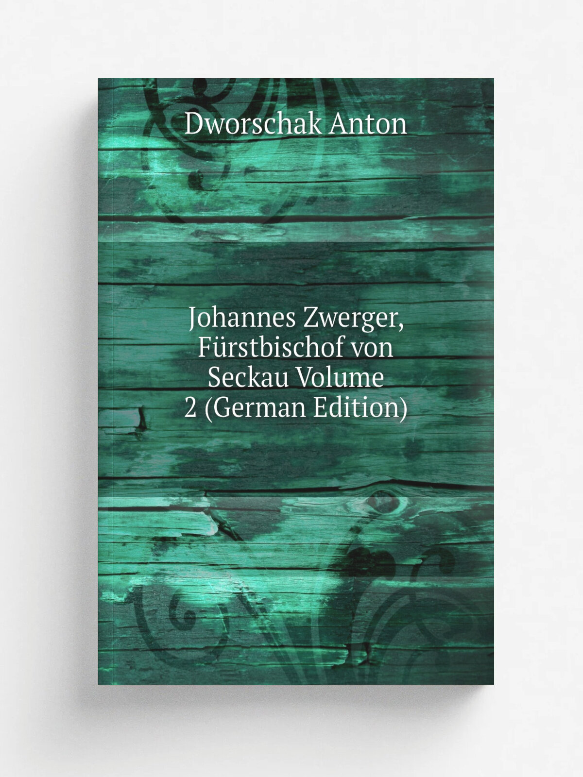 Johannes Zwerger, F.rstbischof von Seckau Volume 2 (German Edition) | Dworschak Anton | Репринт