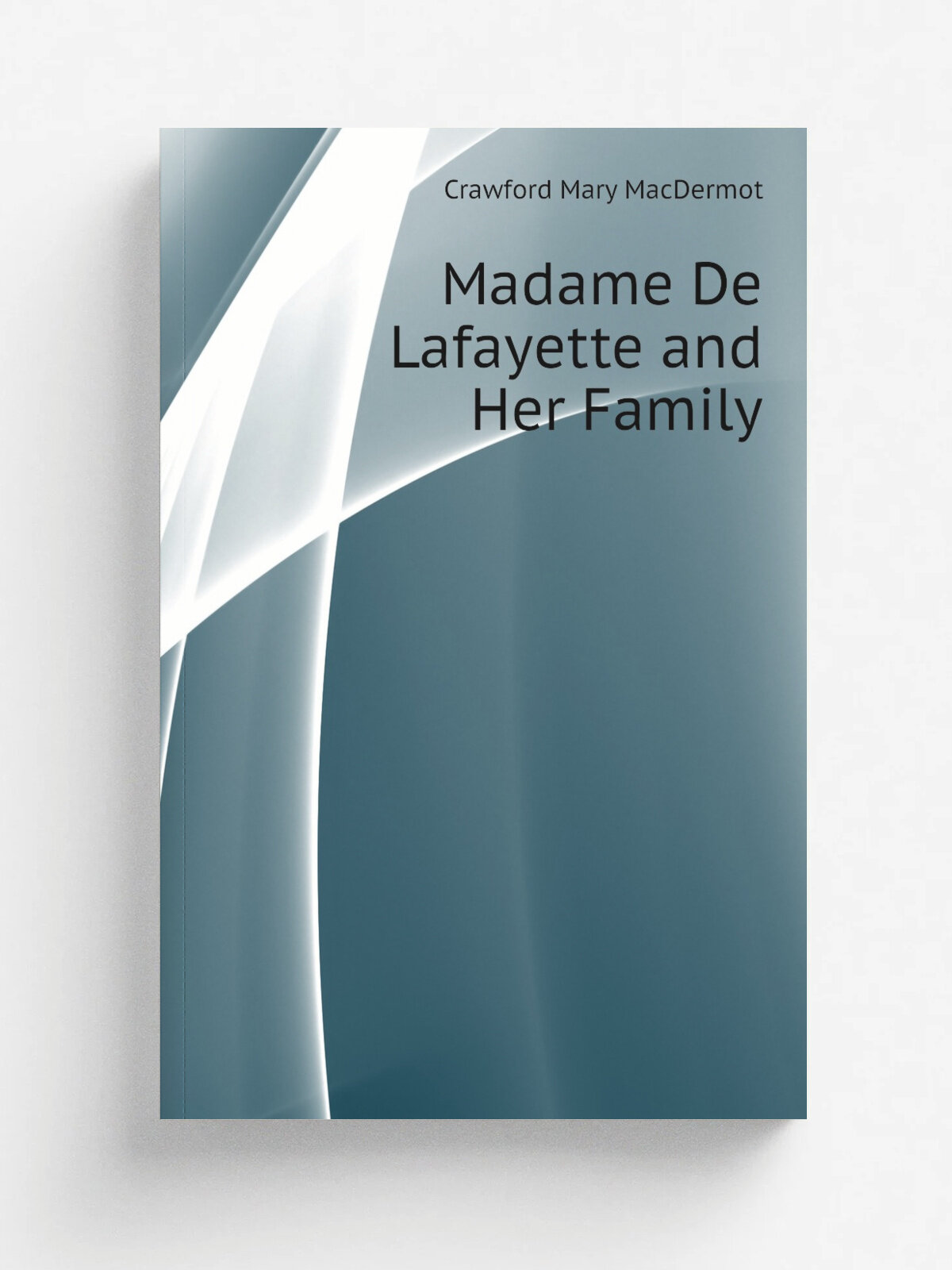 Madame De Lafayette and Her Family | Crawford Mary MacDermot | Репринт