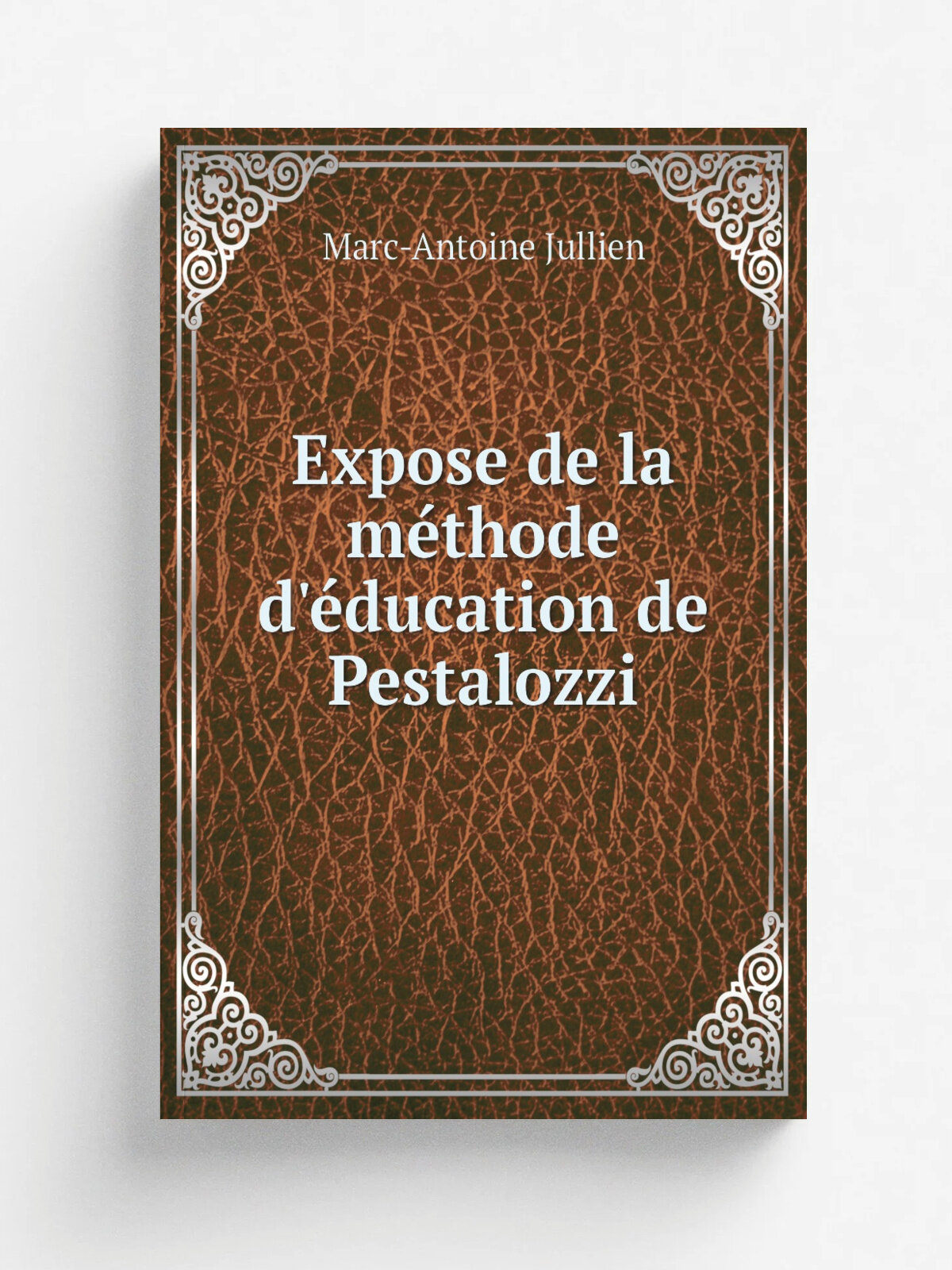 Expose de la m.thode d'. ducation de Pestalozzi | Marc-Antoine Jullien | 1842 | Paris : L. Hachette | Репринт