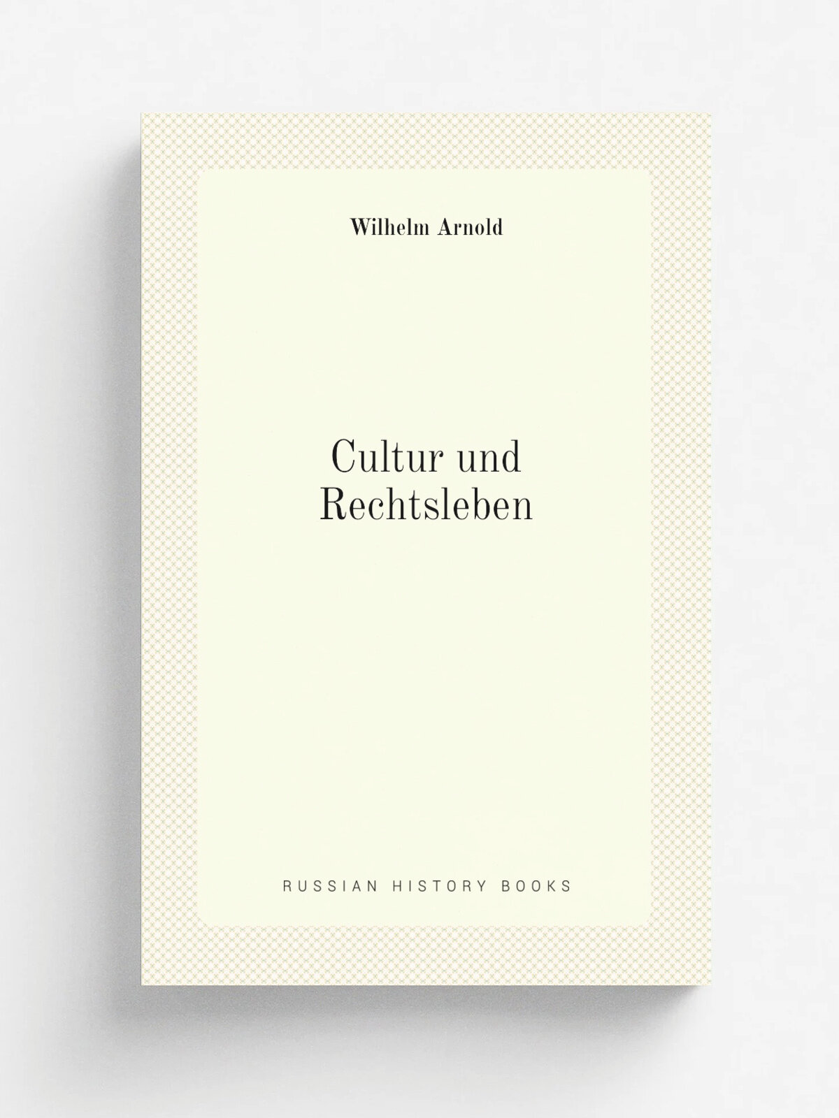 Cultur und Rechtsleben | Wilhelm Arnold | 1865 | F. D.mmler | Репринт