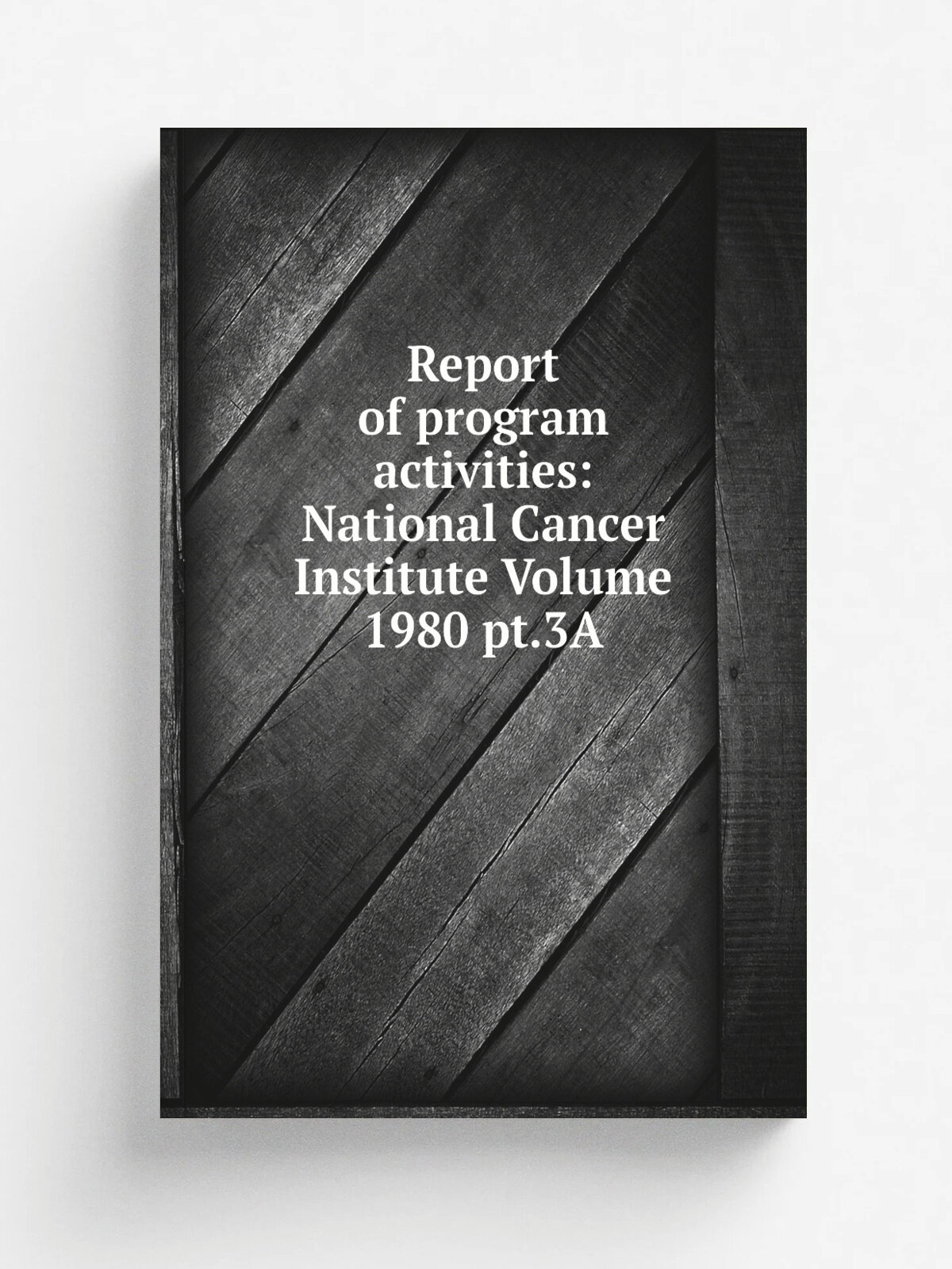 Report of program activities: National Cancer Institute Volume 1980 pt.3A | Репринт