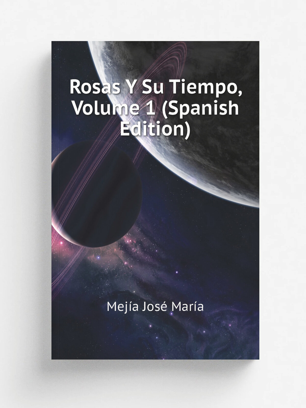 Rosas Y Su Tiempo, Volume 1 (Spanish Edition) | Mej.a Jos. Mar.a | Репринт