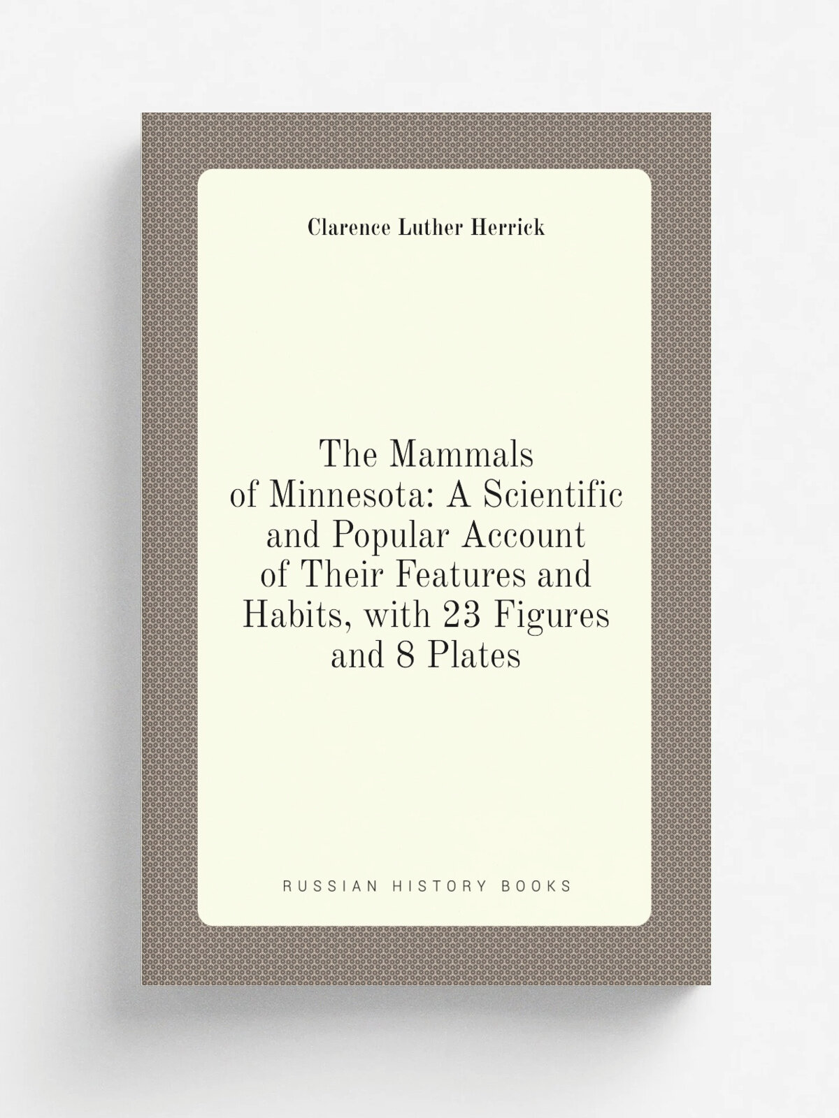 The Mammals of Minnesota: A Scientific and Popular Account of Their Features and Habits, with 23 Figures and 8 Plates
