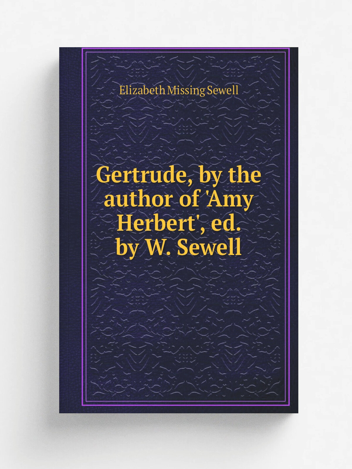 Gertrude, by the author of 'Amy Herbert', ed. by W. Sewell | Elizabeth Missing Sewell | 1852 | Репринт