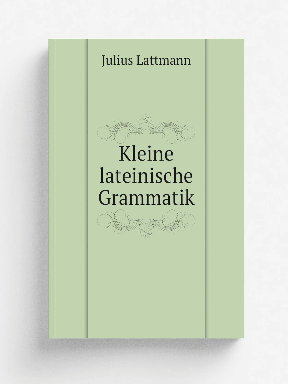 Kleine lateinische Grammatik | Julius Lattmann | 1874 | Bandenhoeck und Ruprecht | Репринт