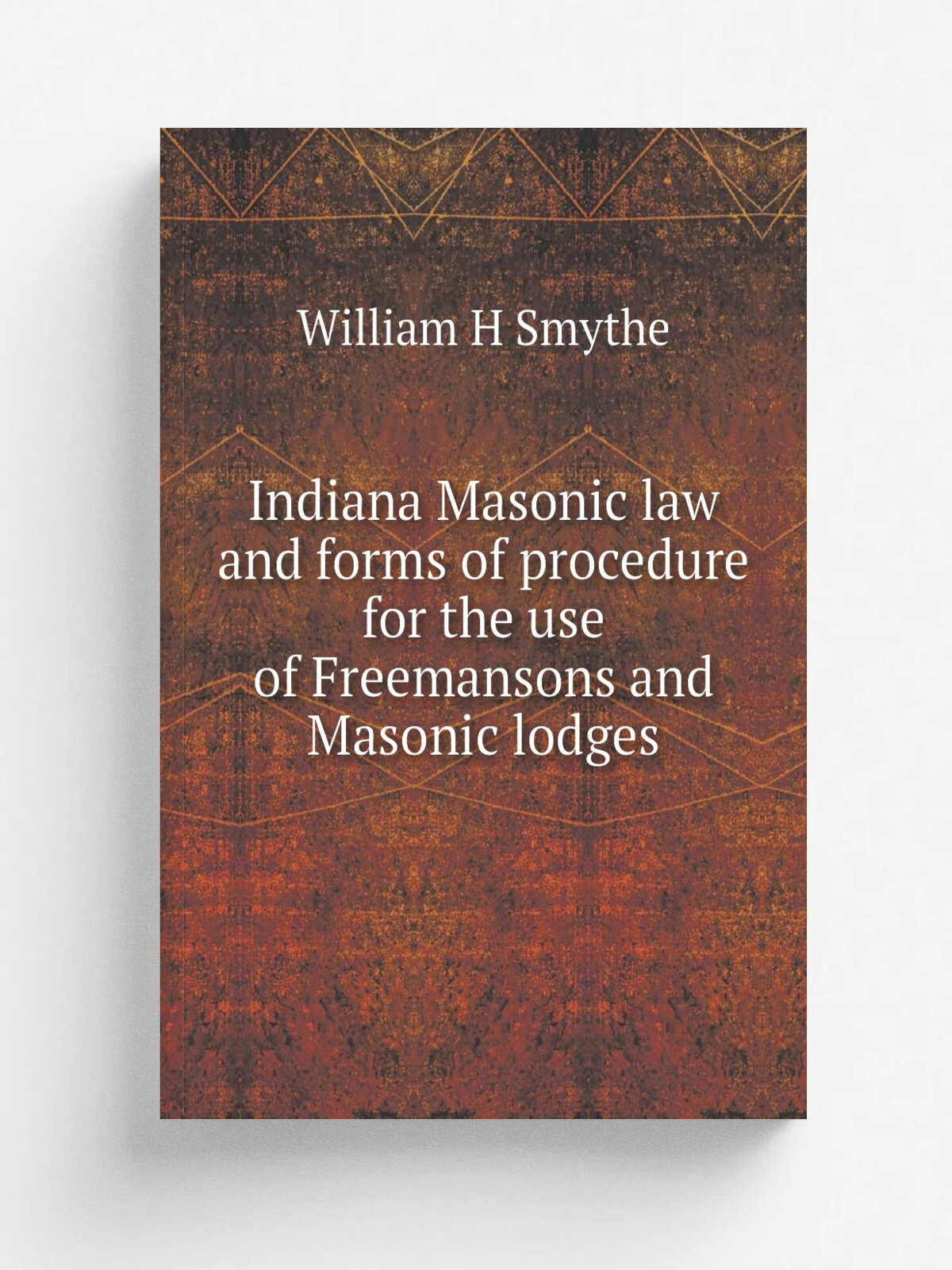 Indiana Masonic law and forms of procedure for the use of Freemansons and Masonic lodges