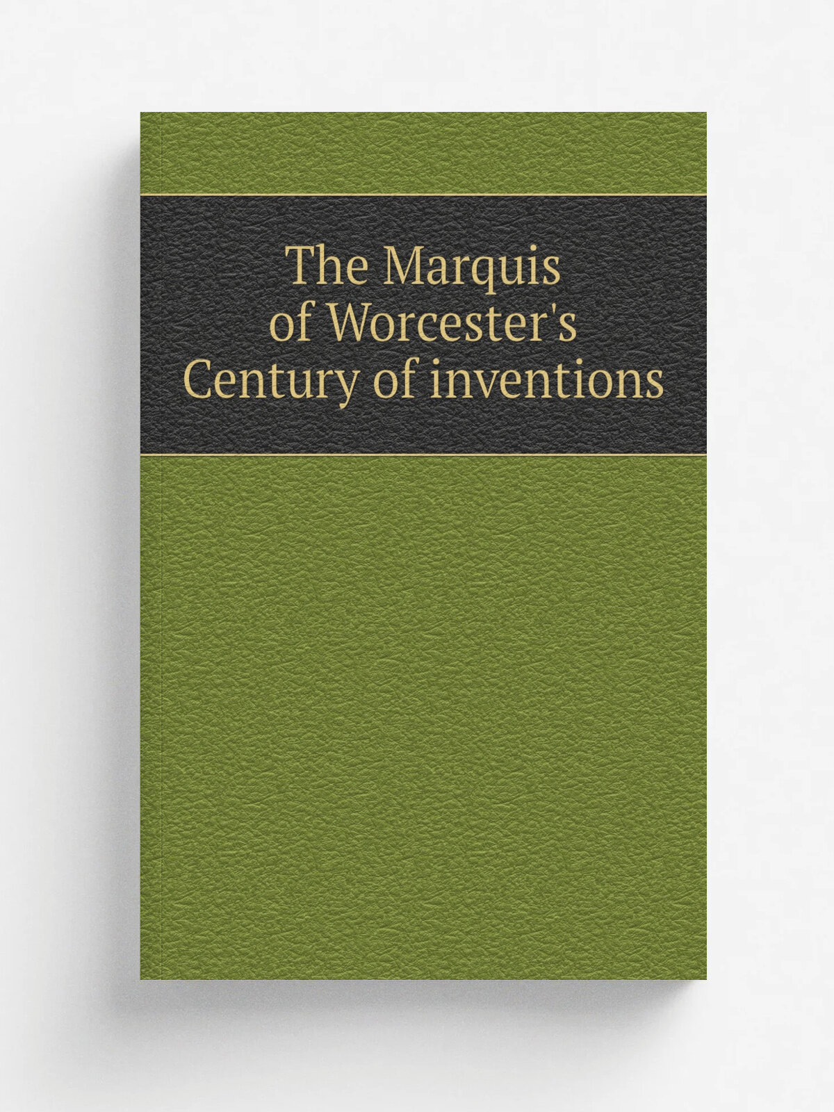 The Marquis of Worcester's Century of inventions