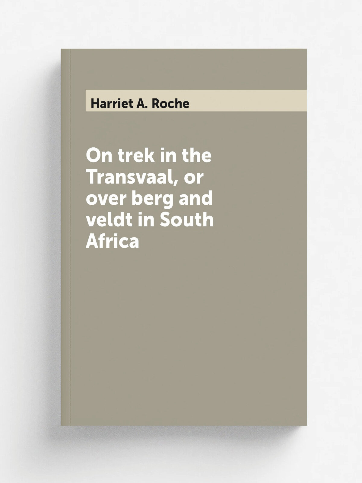 On trek in the Transvaal, or over berg and veldt in South Africa