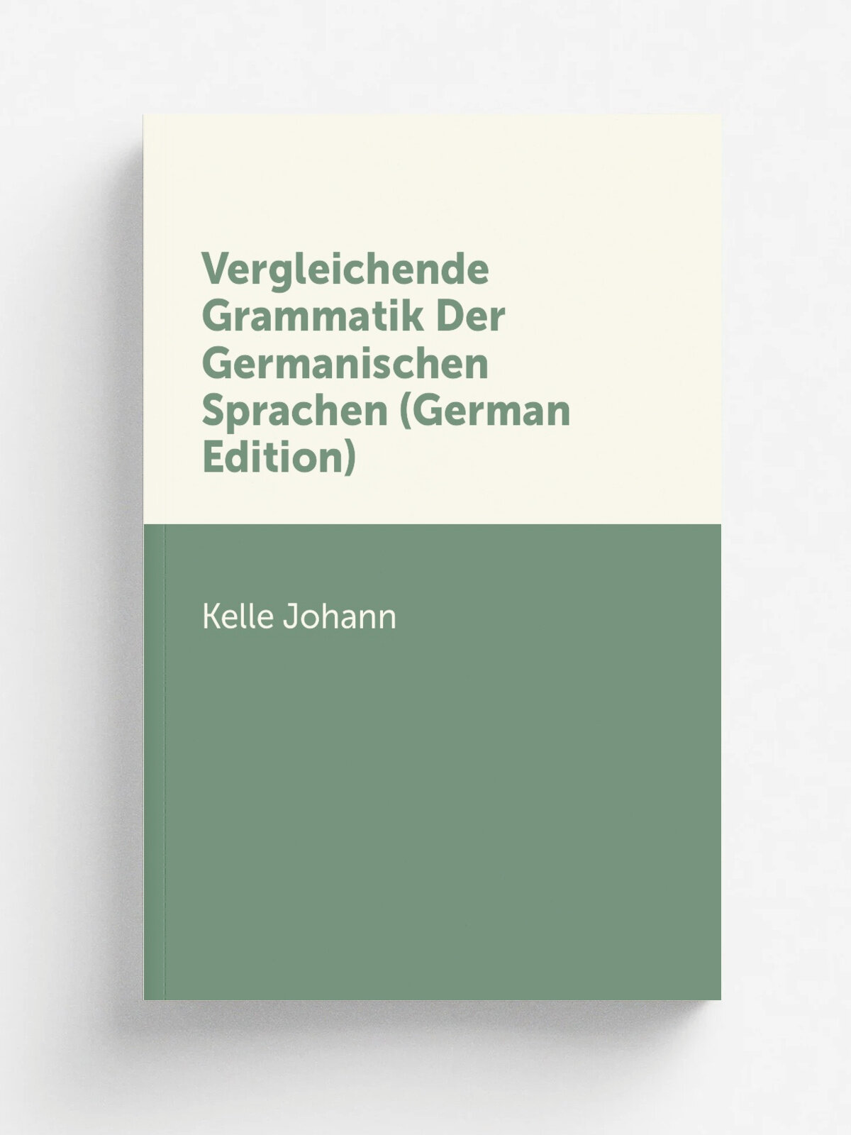 Vergleichende Grammatik Der Germanischen Sprachen (German Edition) | Kelle Johann | Репринт