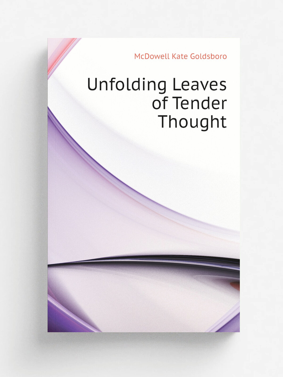 Unfolding Leaves of Tender Thought | McDowell Kate Goldsboro | Репринт