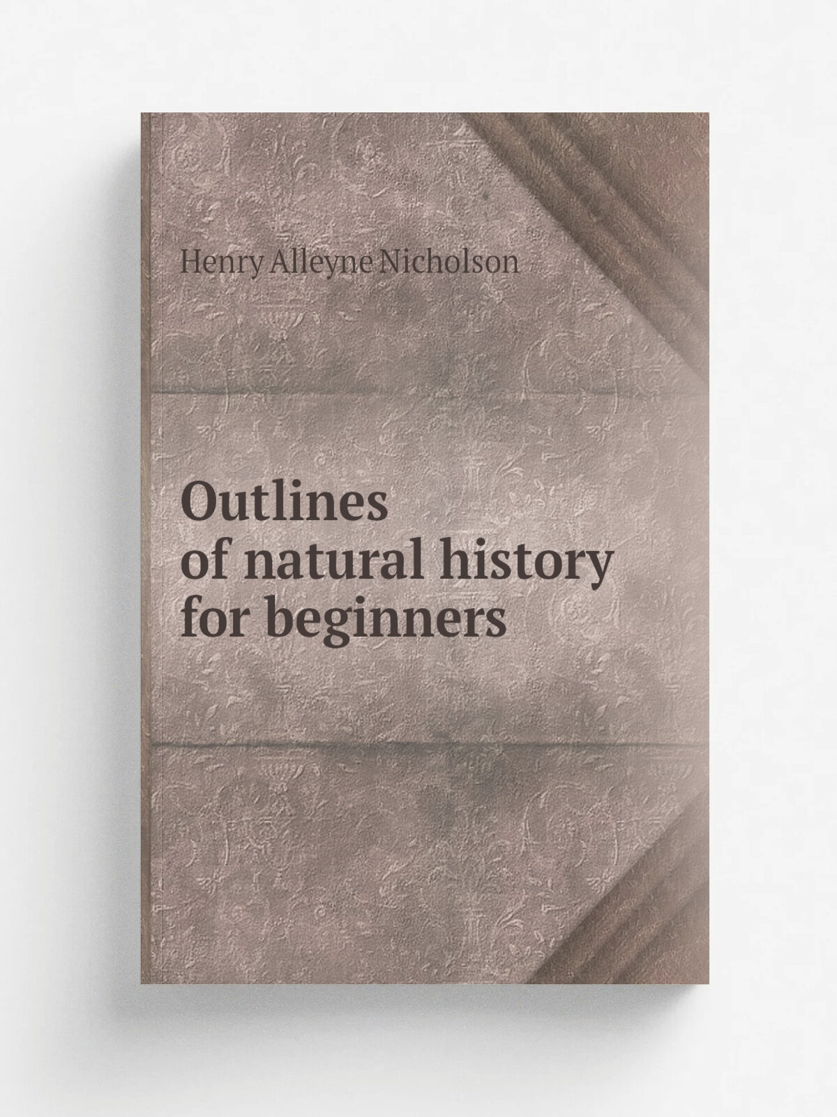 Outlines of natural history for beginners | Henry Alleyne Nicholson | 1873 | Репринт