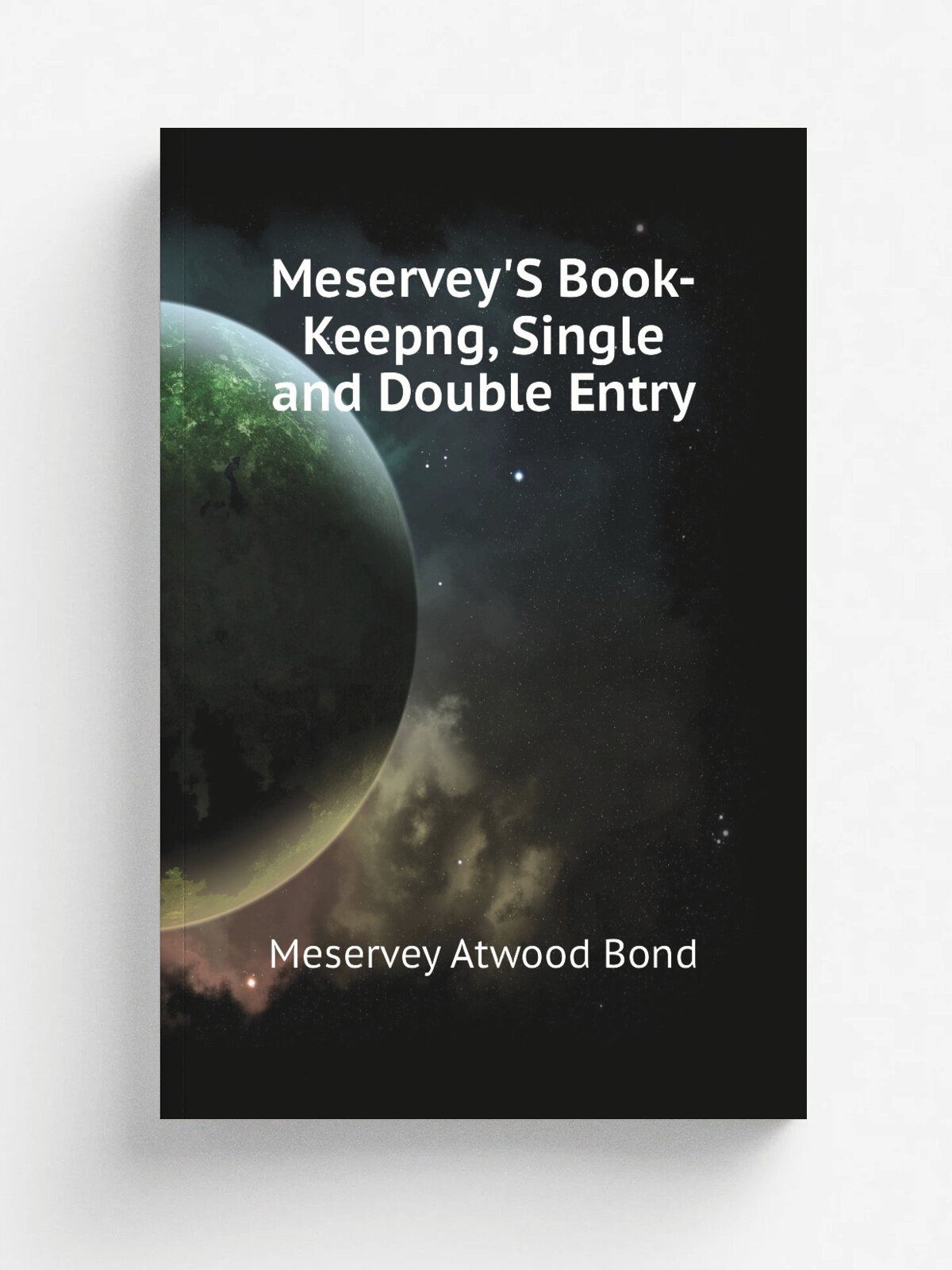 Meservey'S Book-Keepng, Single and Double Entry | Meservey Atwood Bond | Репринт