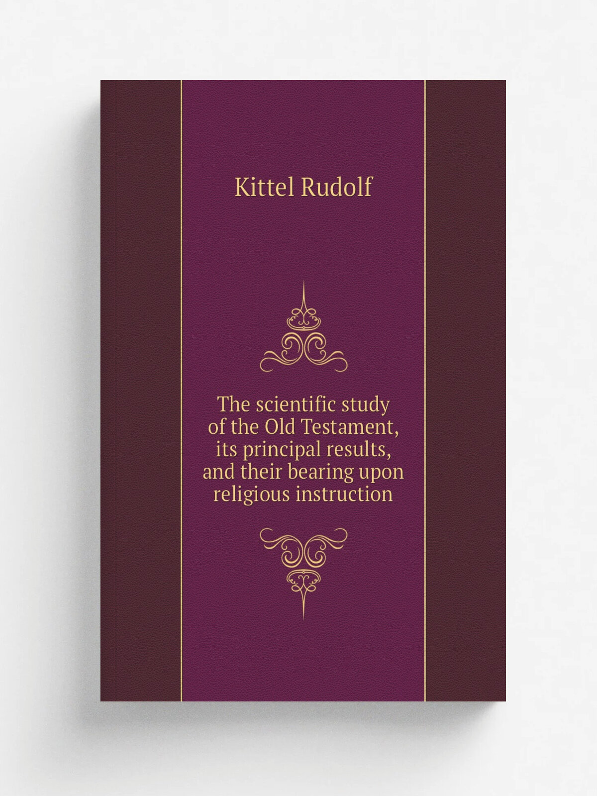 The scientific study of the Old Testament, its principal results, and their bearing upon religious instruction | Kittel Rudolf | Репринт