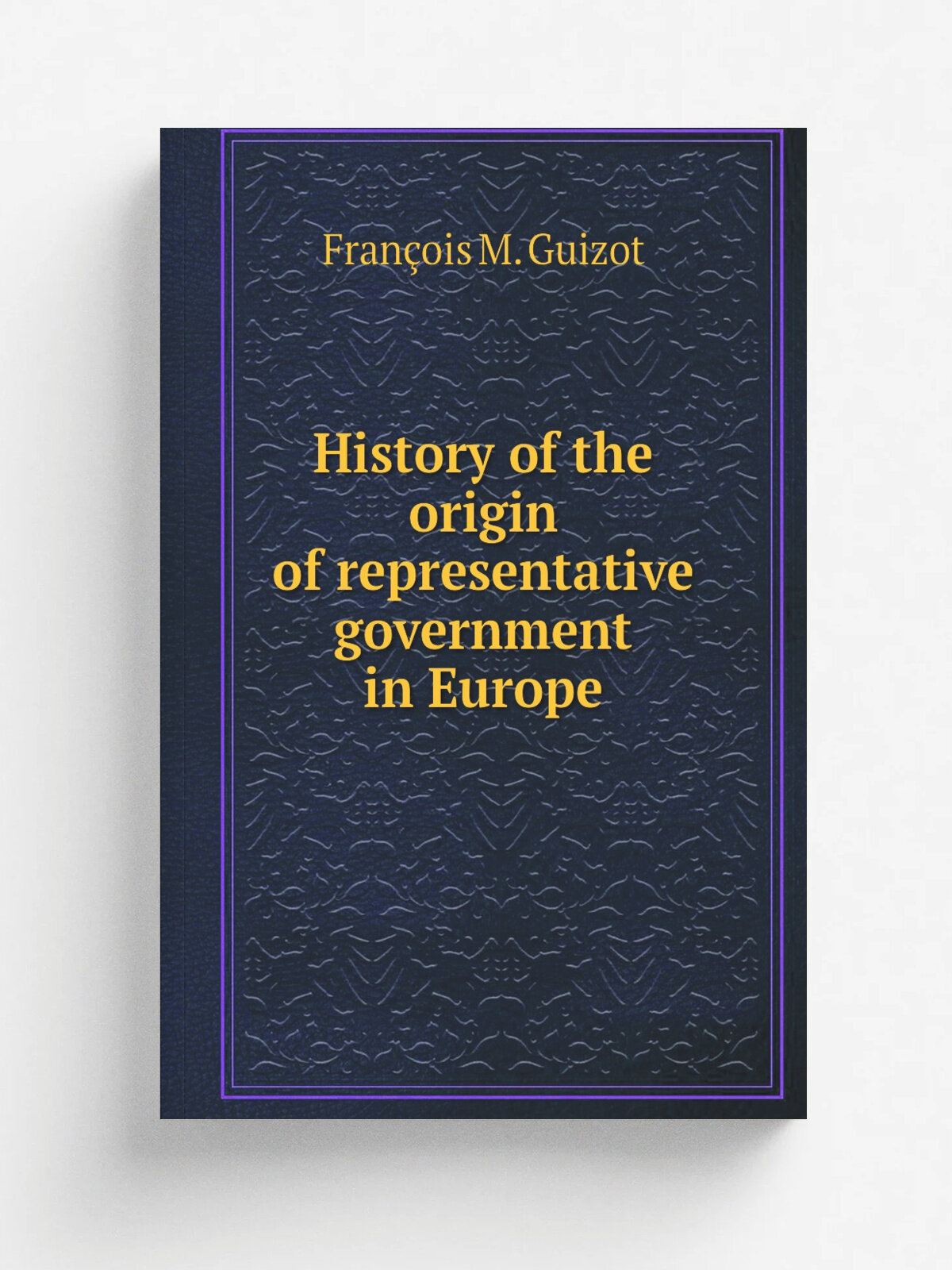 History of the origin of representative government in Europe | M. Guizot | 1861 | London, Bohn | Репринт