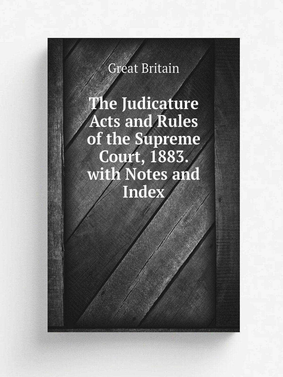 The Judicature Acts and Rules of the Supreme Court, 1883. with Notes and Index | Great Britain | Репринт