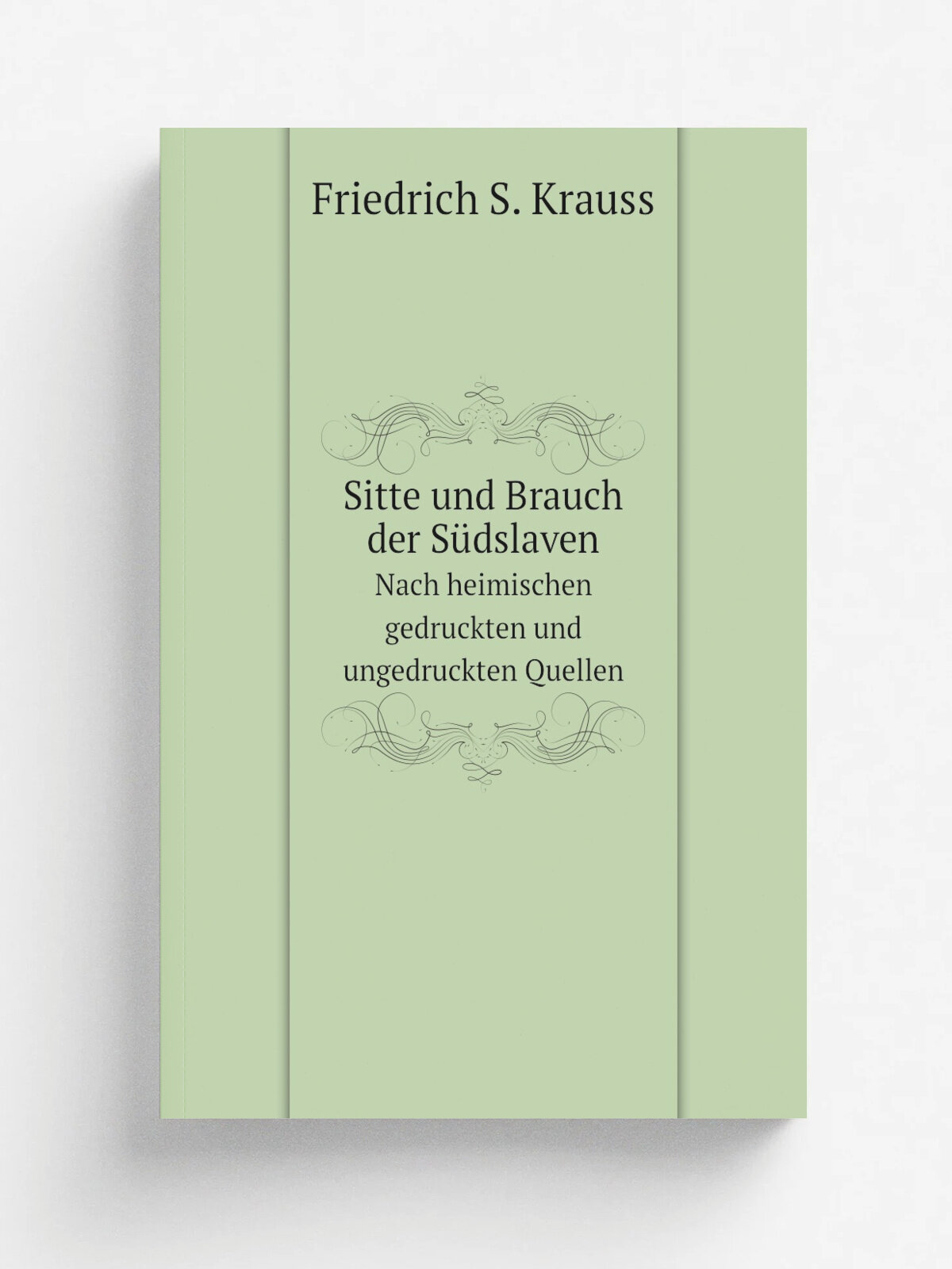 Sitte und Brauch der S.dslaven. Nach heimischen gedruckten und ungedruckten Quellen | F.S. Krauss | 1885 | Wien: Alfred H.lder | Репринт