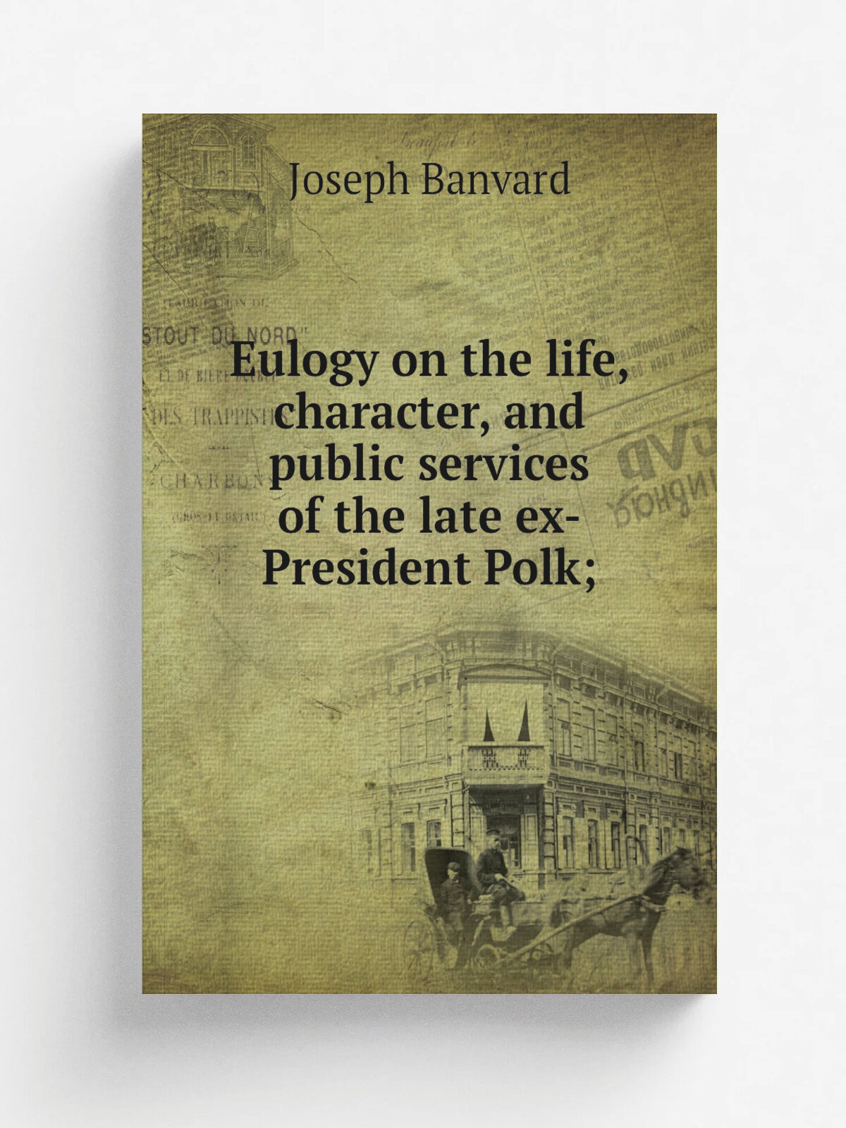 Eulogy on the life, character, and public services of the late ex-President Polk; | Joseph Banvard | Репринт