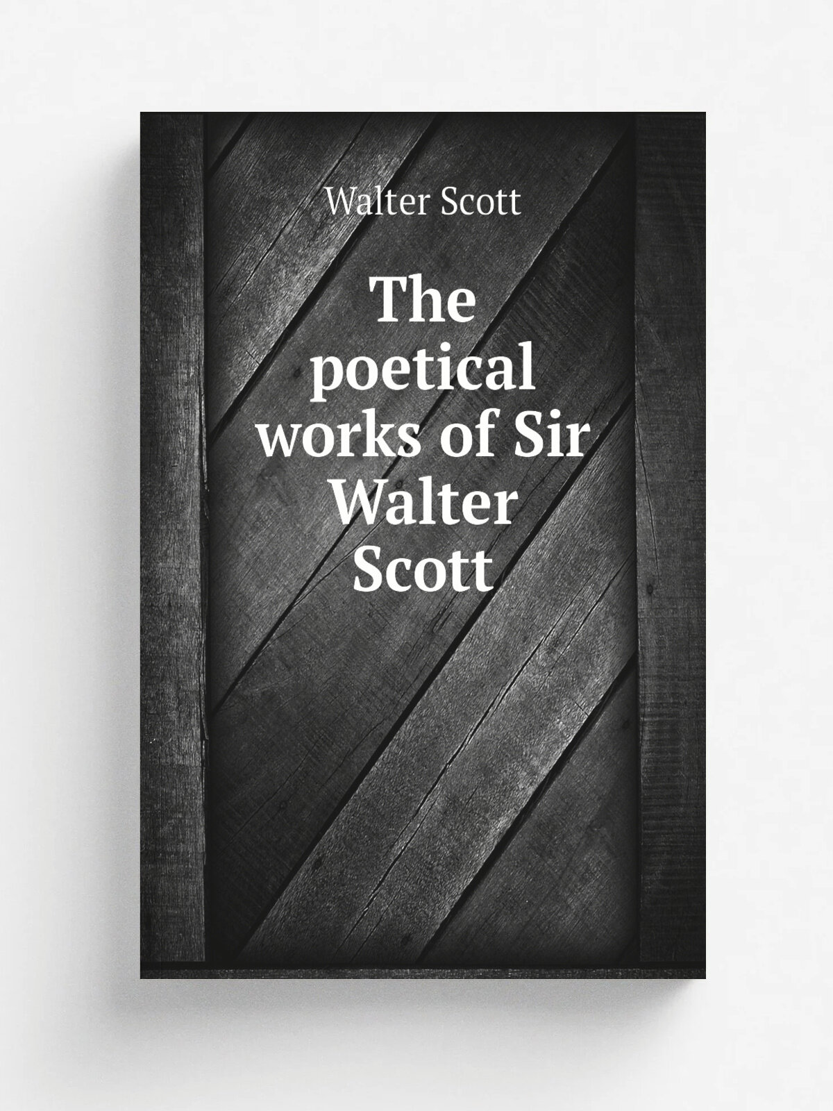 The poetical works of Sir Walter Scott | Walter Scott | 1822 | Edinburgh : Printed for Arch. Constable & Co. | Репринт