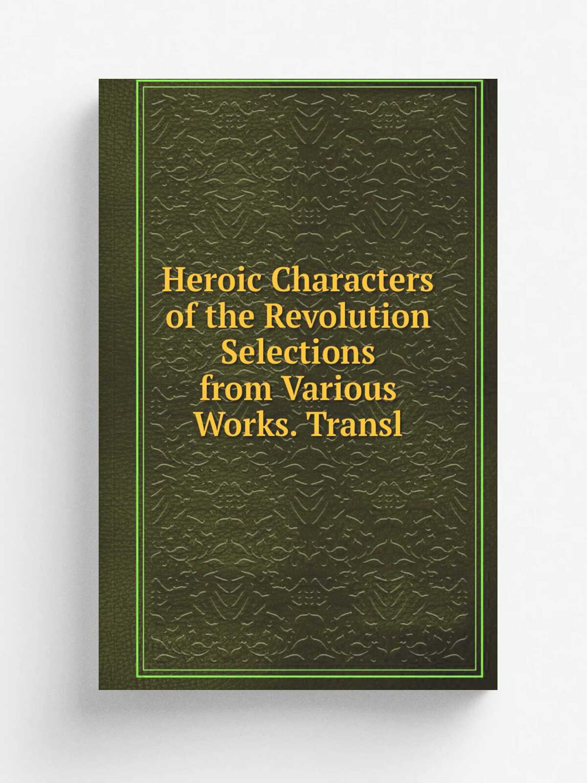 Heroic Characters of the Revolution Selections from Various Works. Transl | Не указан | Репринт