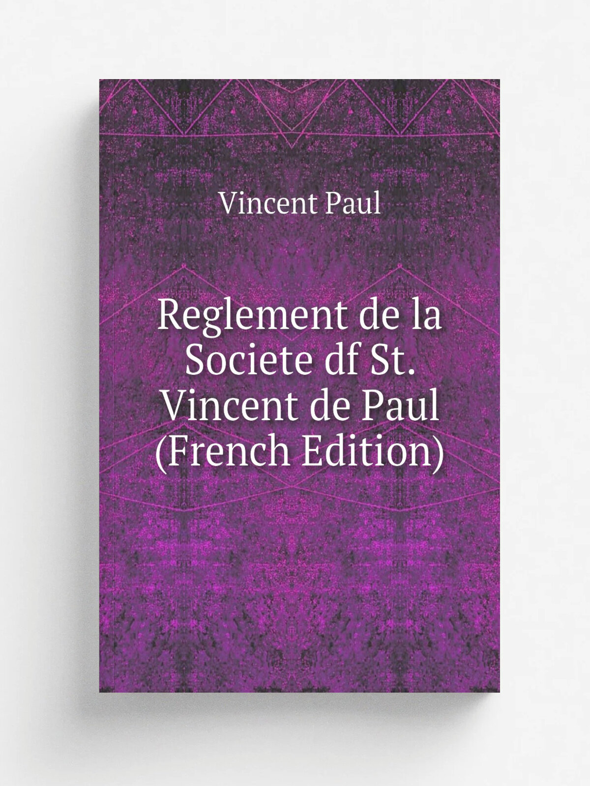 Reglement de la Societe df St. Vincent de Paul (French Edition) | Vincent Paul | Репринт