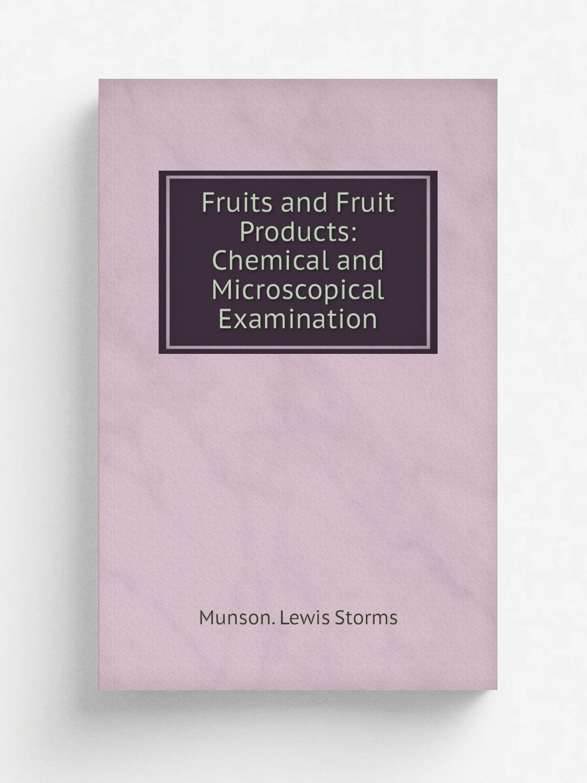Fruits and Fruit Products: Chemical and Microscopical Examination