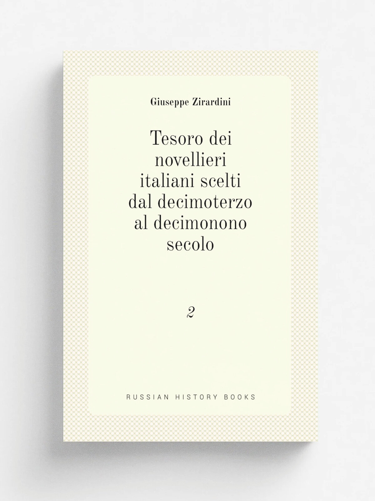 Tesoro dei novellieri italiani scelti dal decimoterzo al decimonono secolo. 2 | Giuseppe Zirardini | 1847 | Parigi, Baudry | Репринт