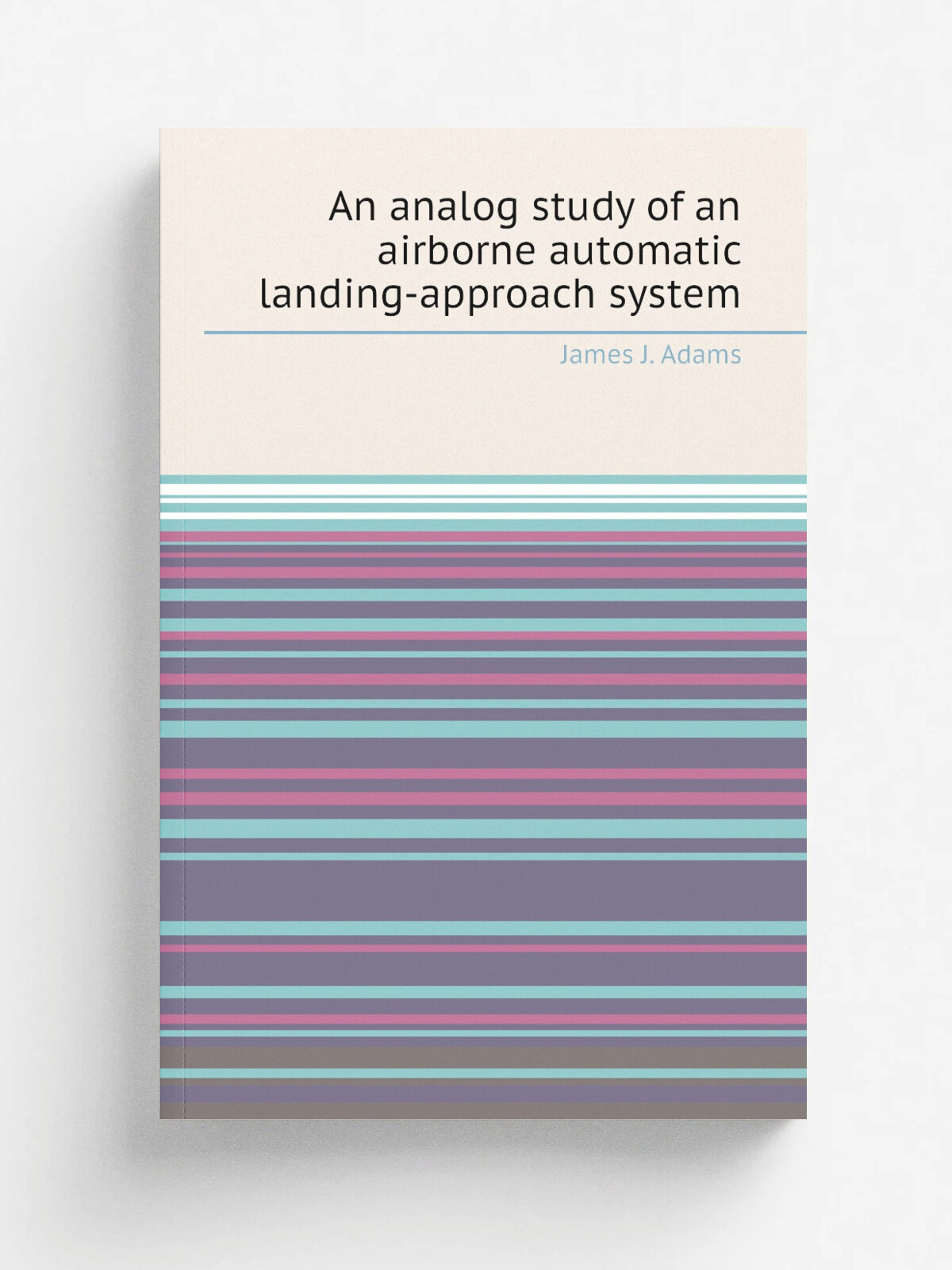 An analog study of an airborne automatic landing-approach system | James J. Adams | 1959 | Репринт
