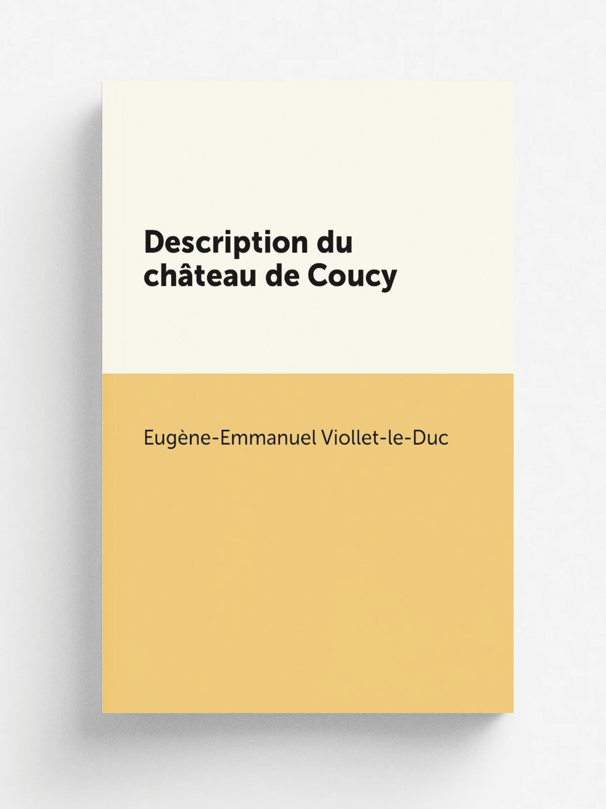 Description du ch.teau de Coucy | Eug. ne-Emmanuel Viollet-le-Duc | 1857 | Bance | Репринт
