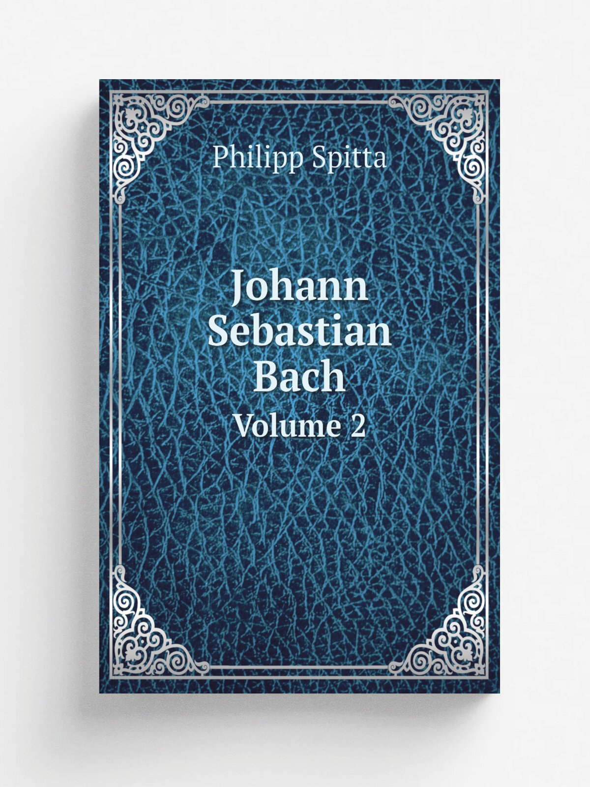 Johann Sebastian Bach. Volume 2 | Philipp Spitta | 1884 | London, Novello | Репринт