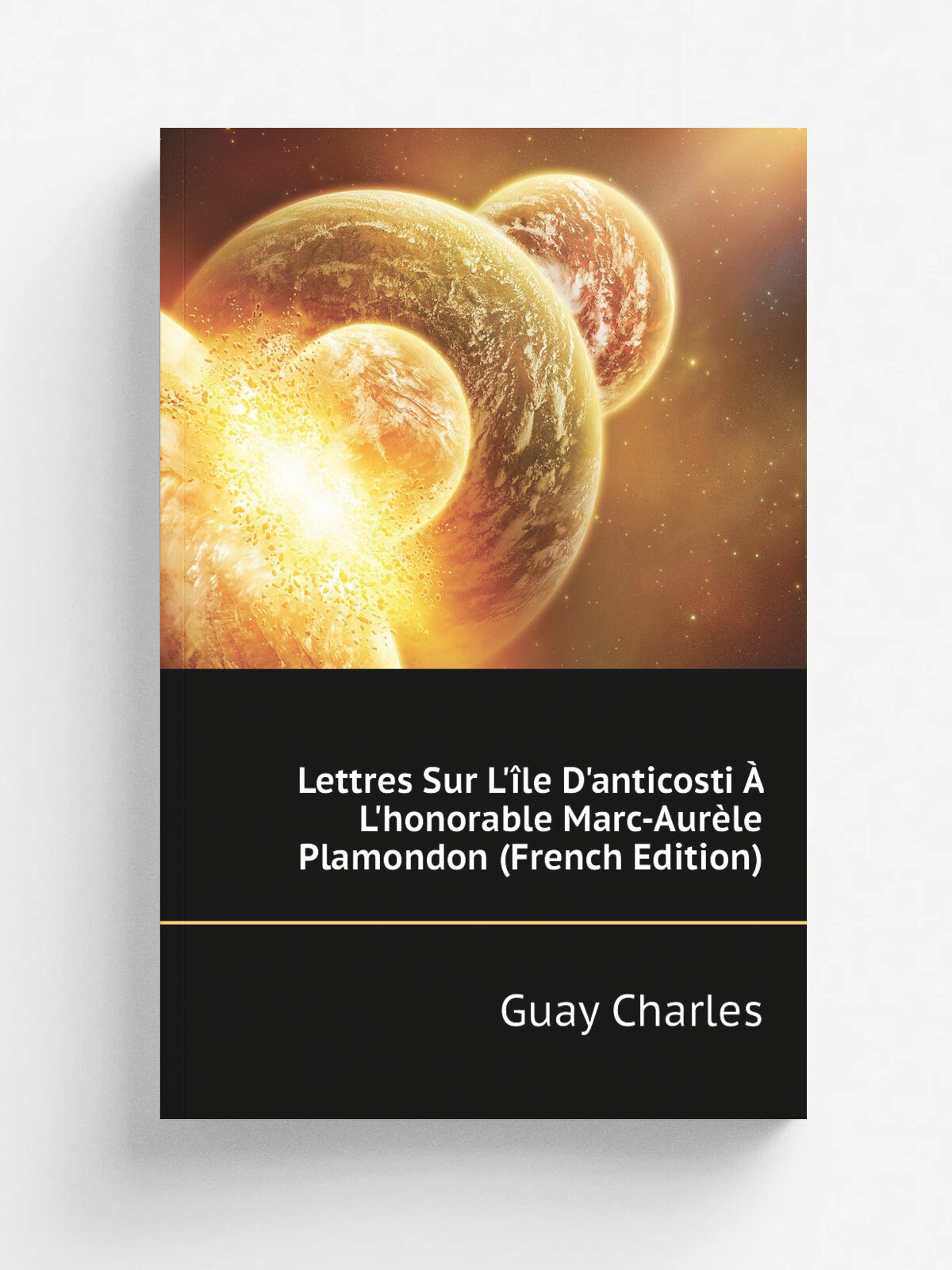 Lettres Sur L'. le D'anticosti . L'honorable Marc-Aur. le Plamondon (French Edition) | Guay Charles | Репринт