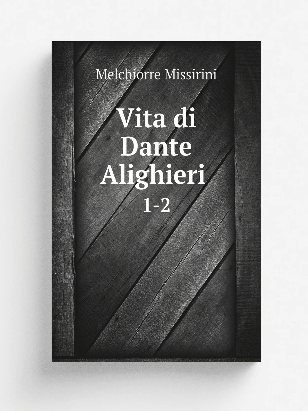 Vita di Dante Alighieri . 1-2 | Melchiorre Missirini | 1840 | Fabris | Репринт