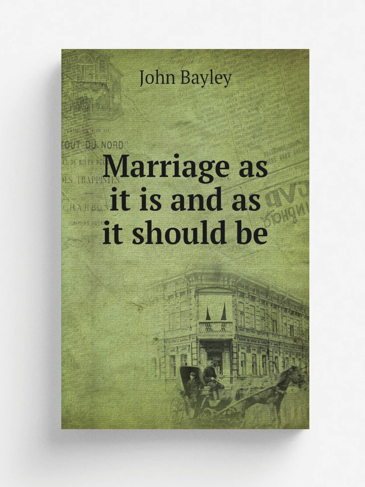 Marriage as it is and as it should be | John Bayley | Репринт