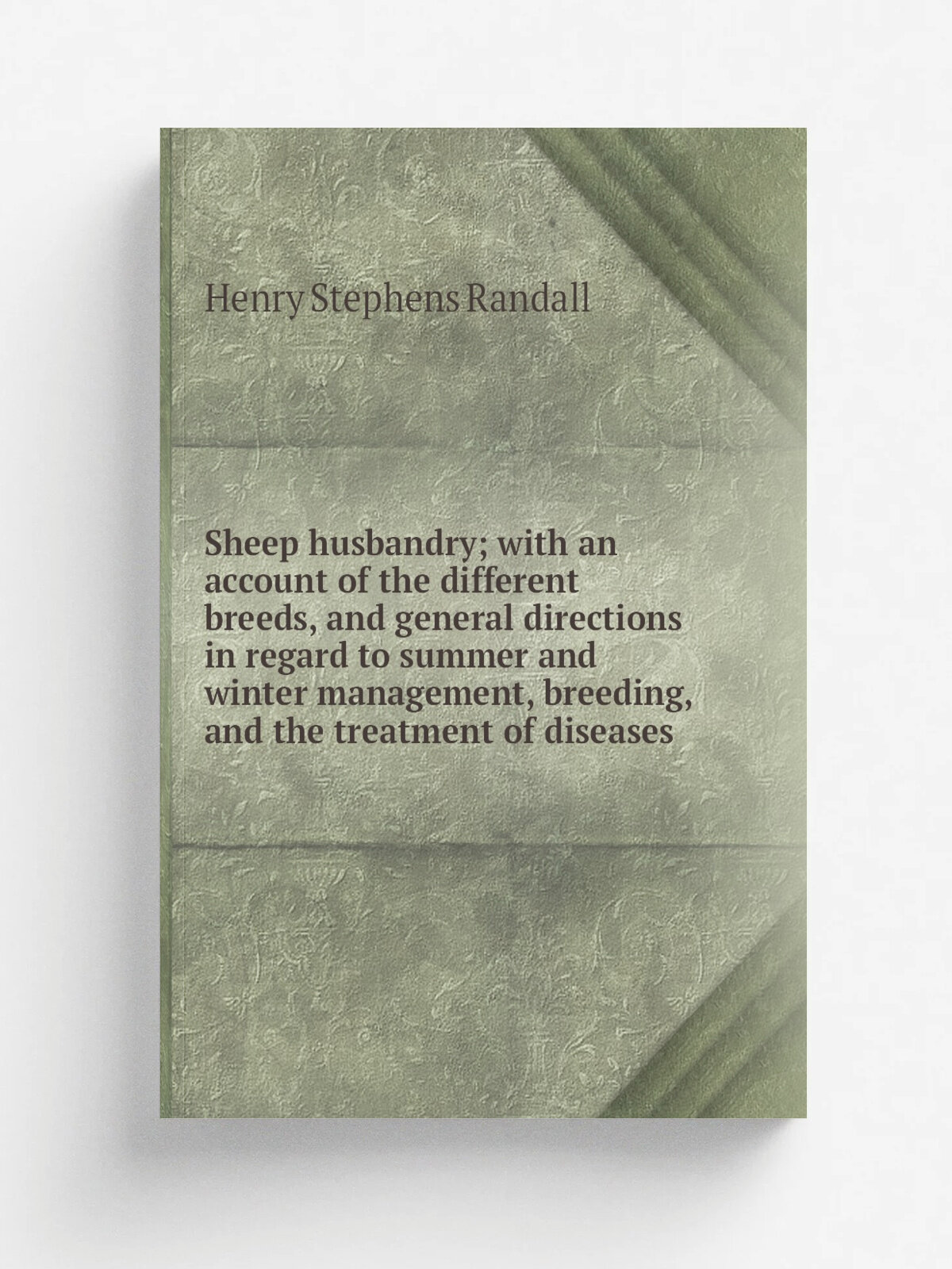 Sheep husbandry; with an account of the different breeds, and general directions in regard to summer and winter management, breeding, and the treatme…