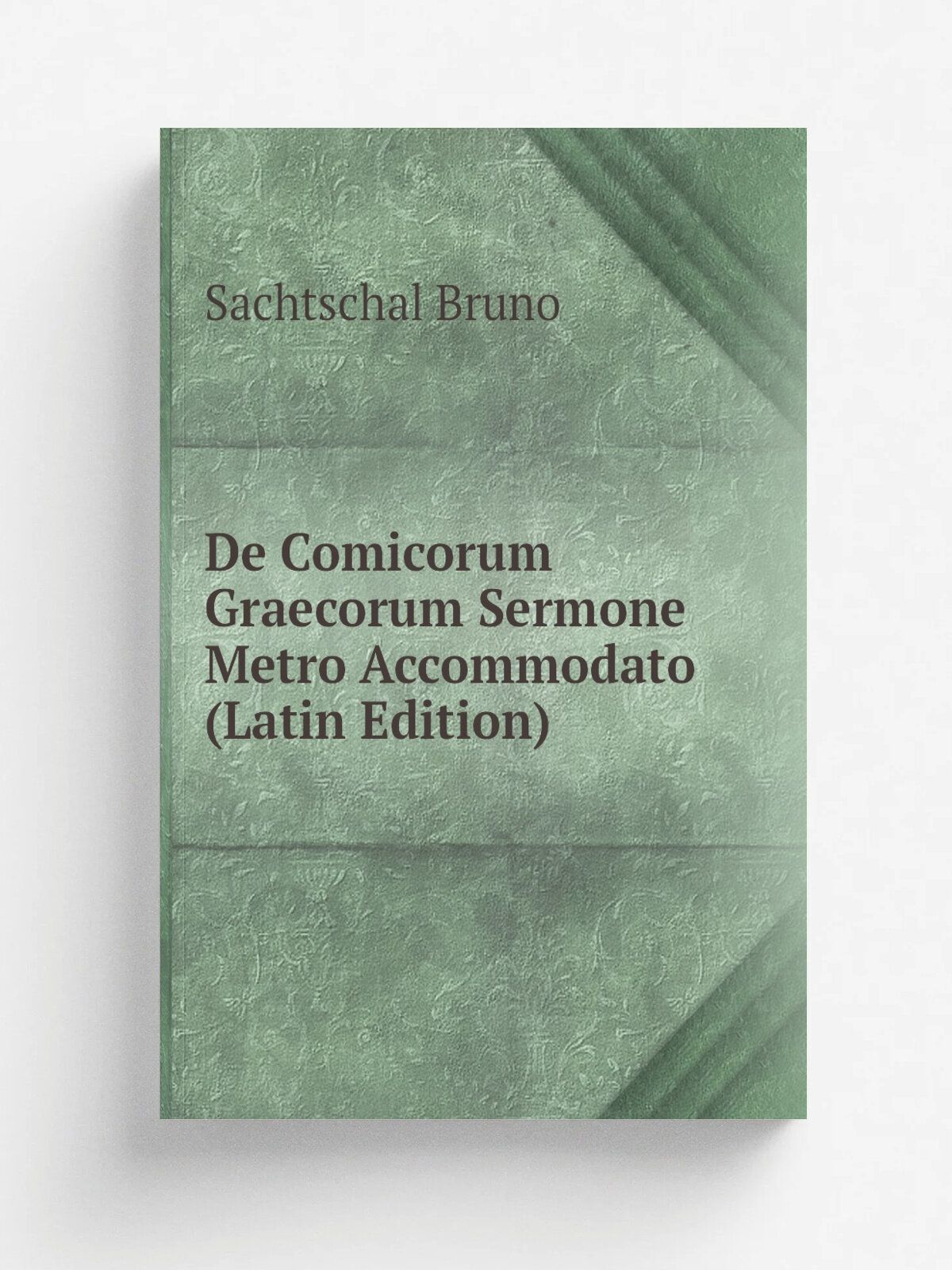 De Comicorum Graecorum Sermone Metro Accommodato (Latin Edition) | Sachtschal Bruno | Репринт