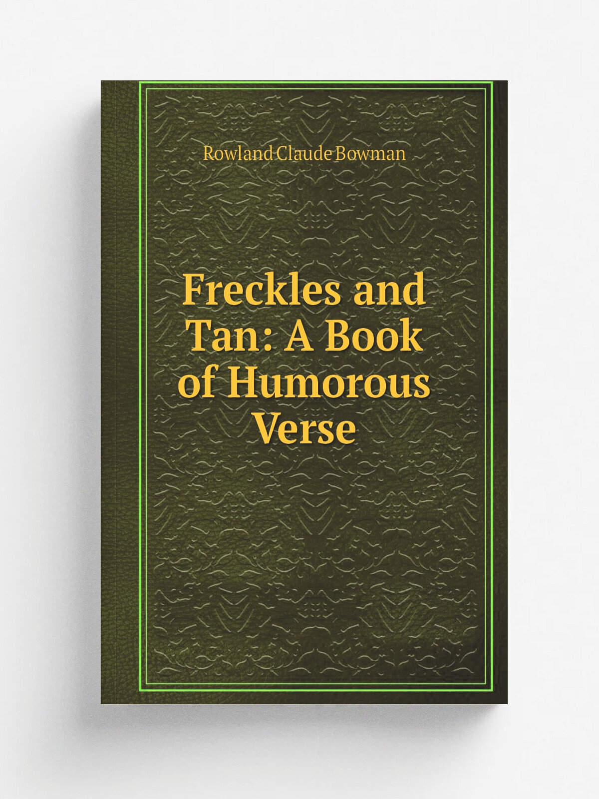 Freckles and Tan: A Book of Humorous Verse | Rowland Claude Bowman | Репринт