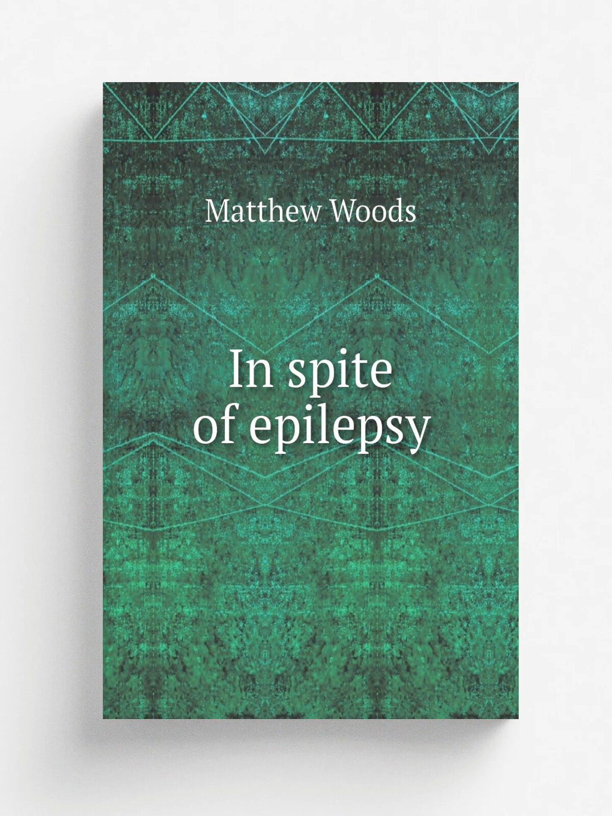 In spite of epilepsy | Matthew Woods | 1913 | New York, The Cosmopolitan press | Репринт