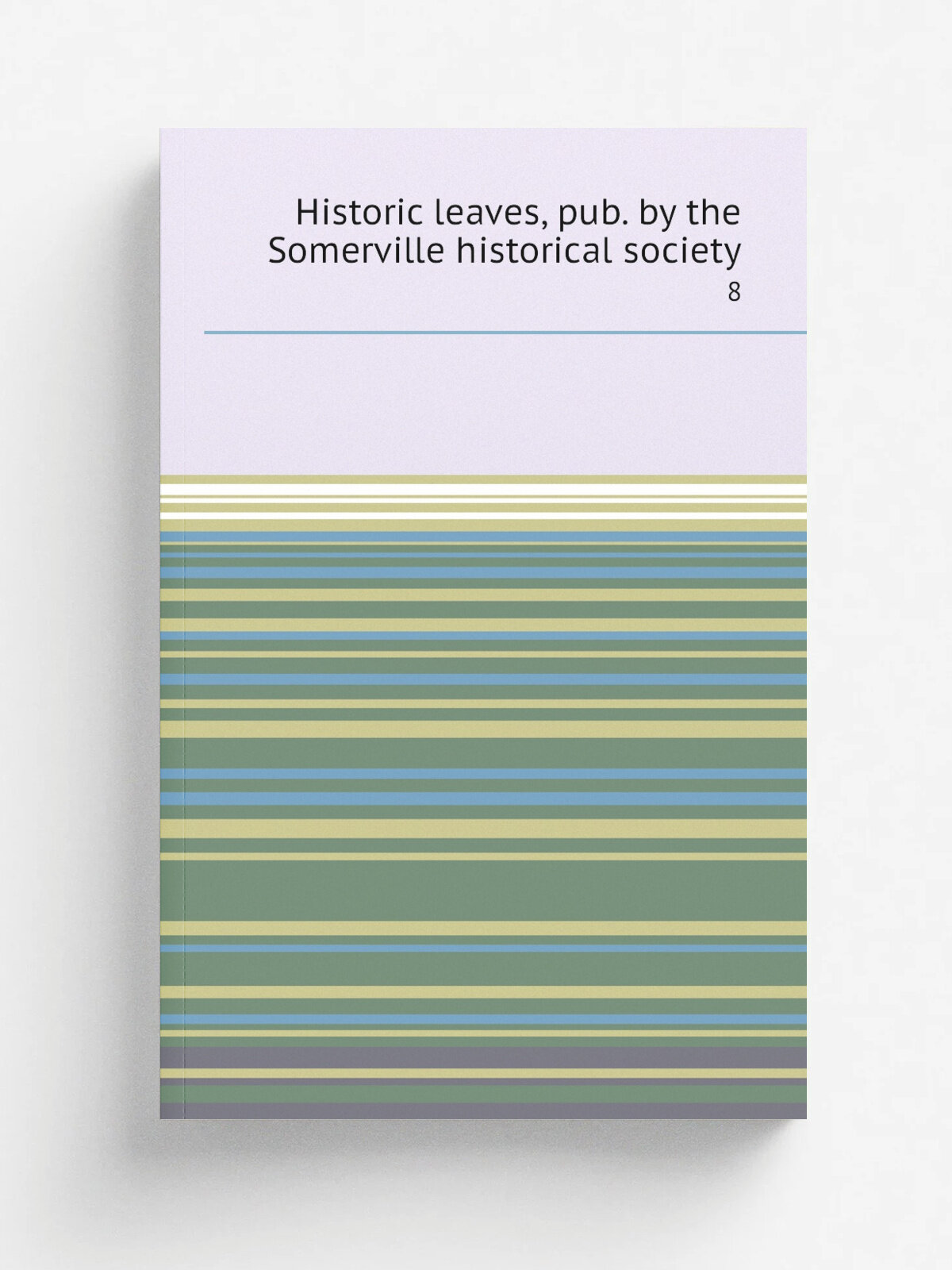 Historic leaves, pub. by the Somerville historical society. 8