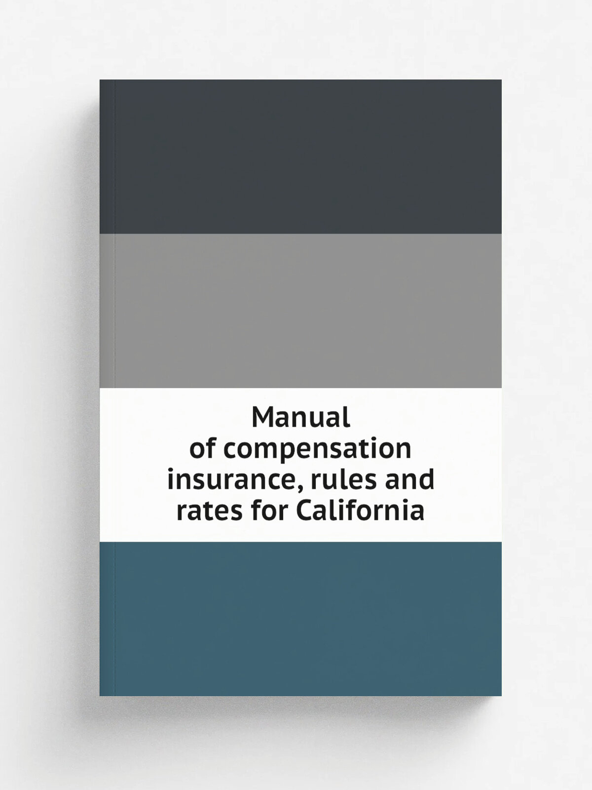 Manual of compensation insurance, rules and rates for California