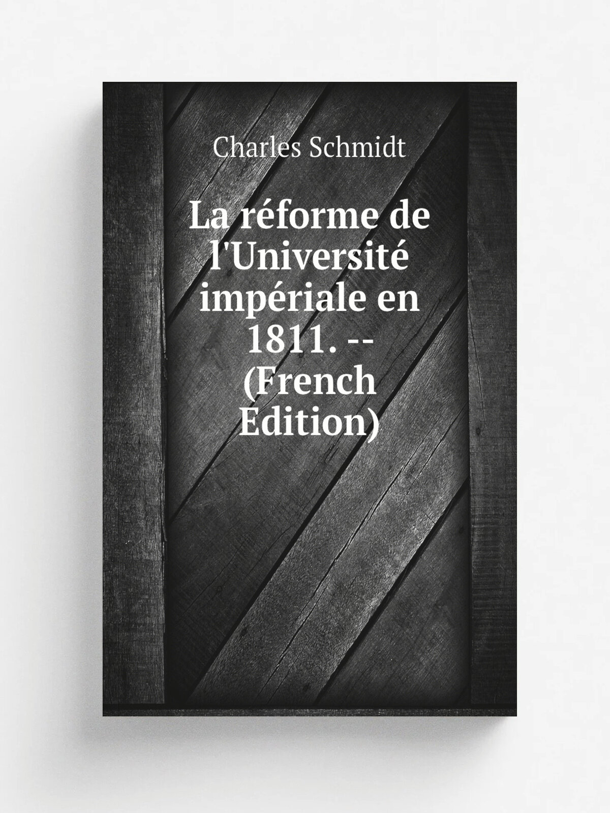 La r.forme de l'Universit. imp.riale en 1811. -- (French Edition) | Charles Schmidt | Репринт