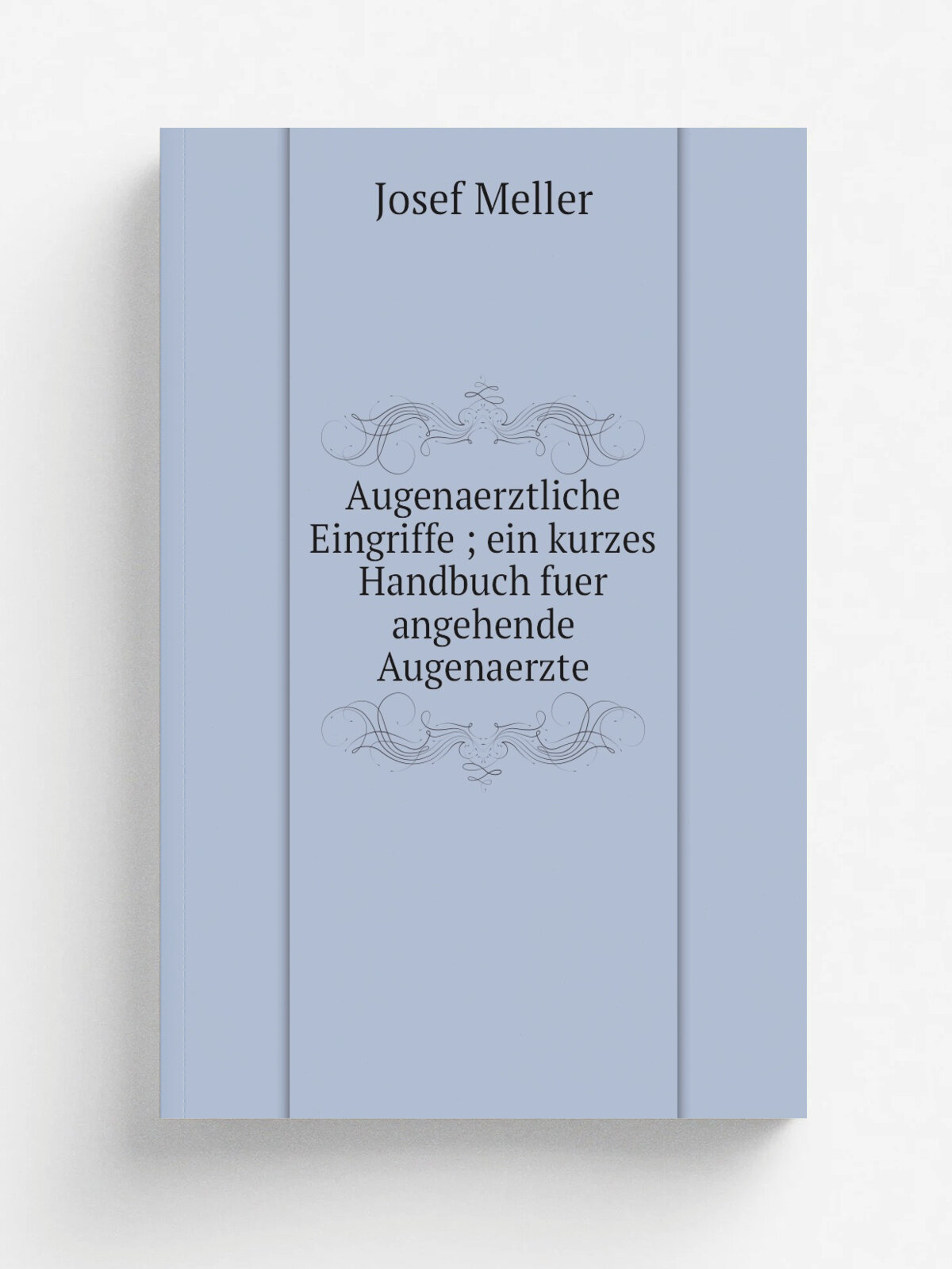 Augenaerztliche Eingriffe ; ein kurzes Handbuch fuer angehende Augenaerzte | Josef Meller | 1921 | Safar | Репринт